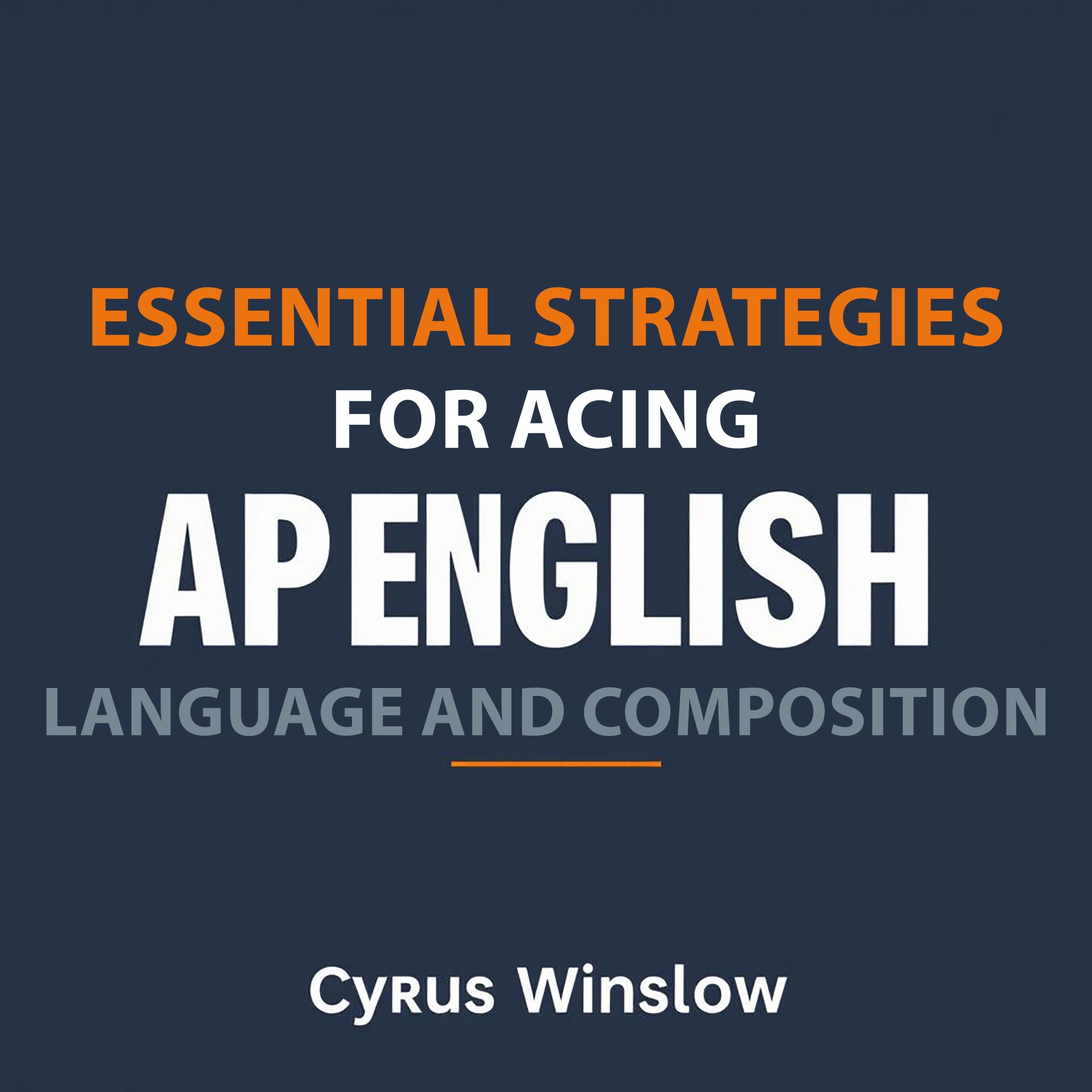 Essential Strategies for Acing AP English Language and Composition