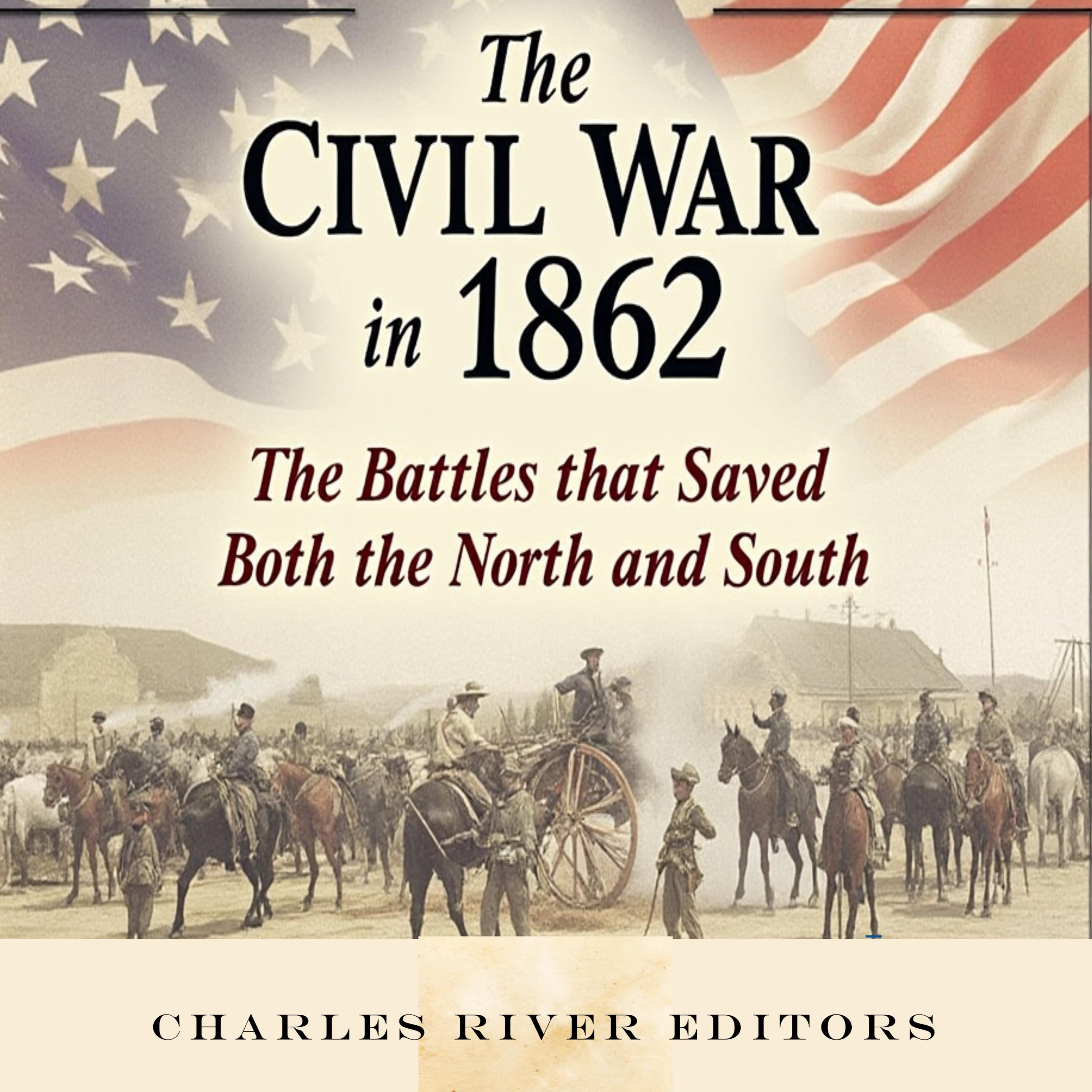 The Civil War in 1862: The Battles that Saved Both the North and South