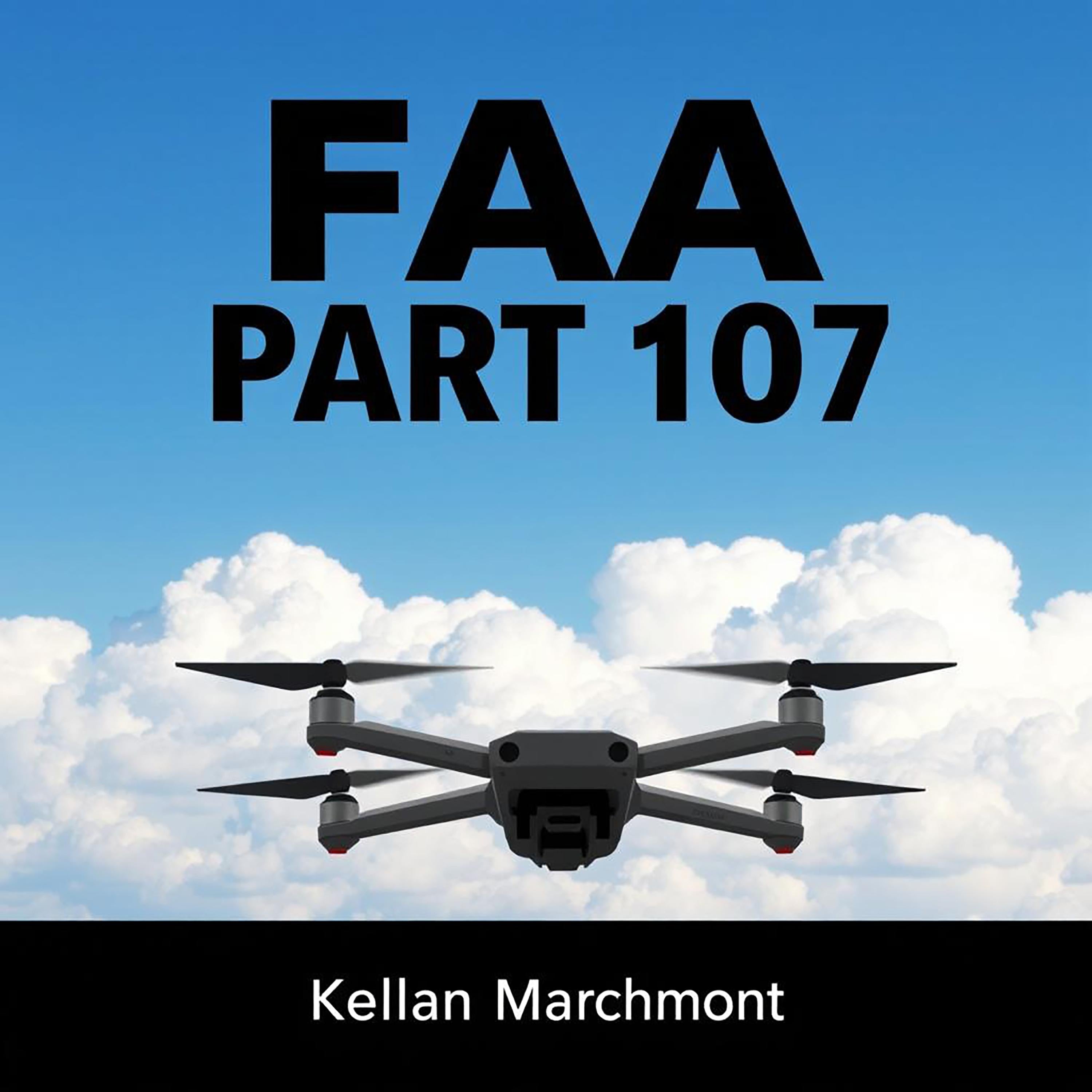 FAA part 107 : Your Guide to Safe, Smart Flying