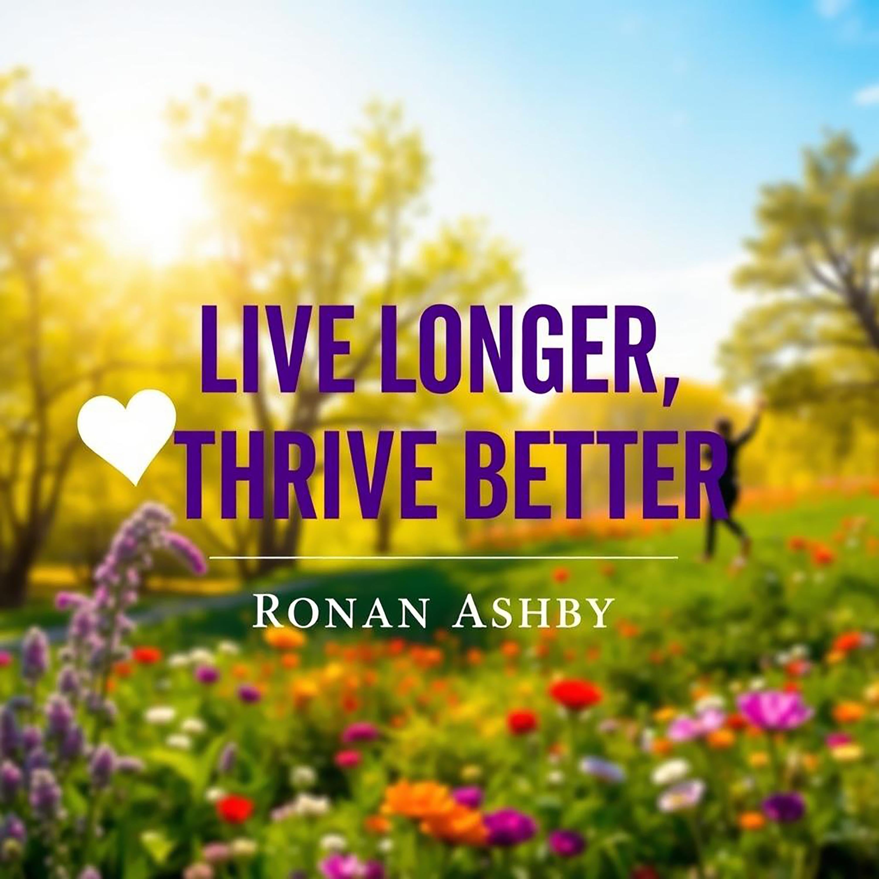 Live Longer, Thrive Better: Secrets from the World’s Healthiest People