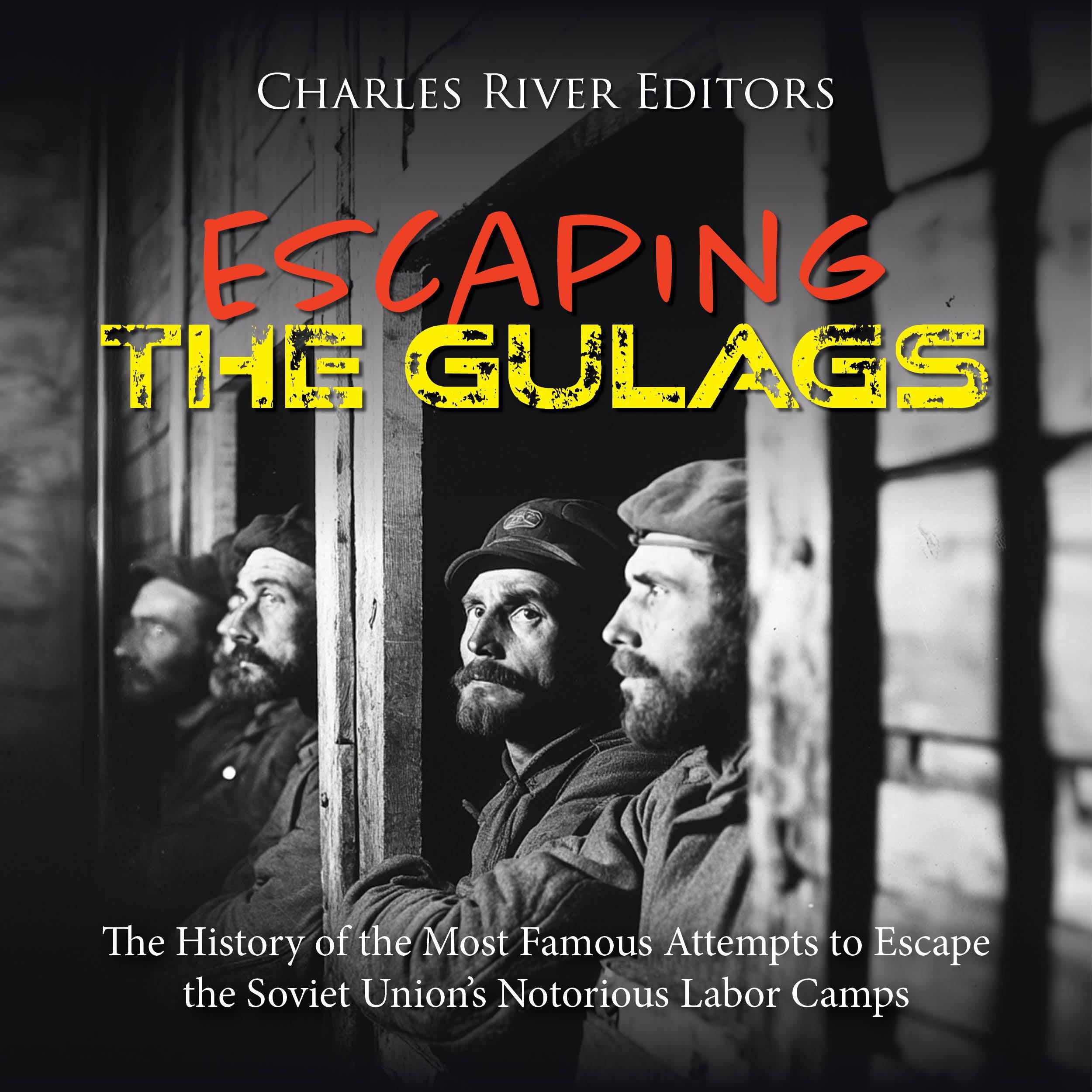 Escaping the Gulags: The History of the Most Famous Attempts to Escape the Soviet Union’s Notorious Labor Camps
