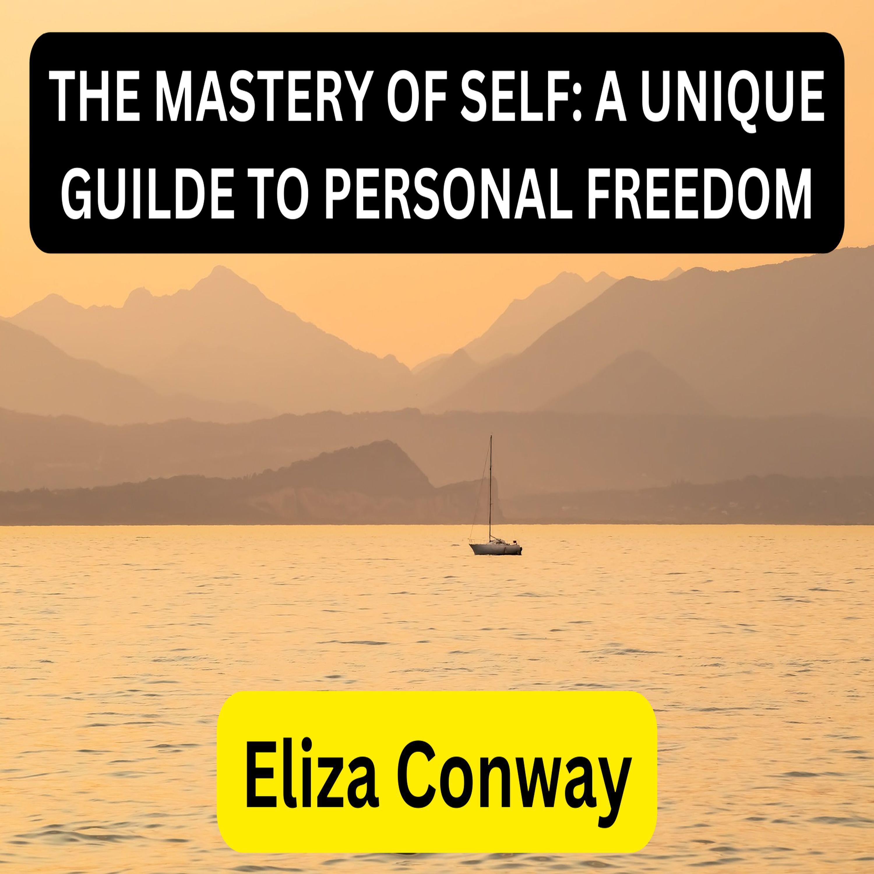 THE MASTERY OF SELF: A UNIQUE GUIDE TO PERSONAL FREEDOM