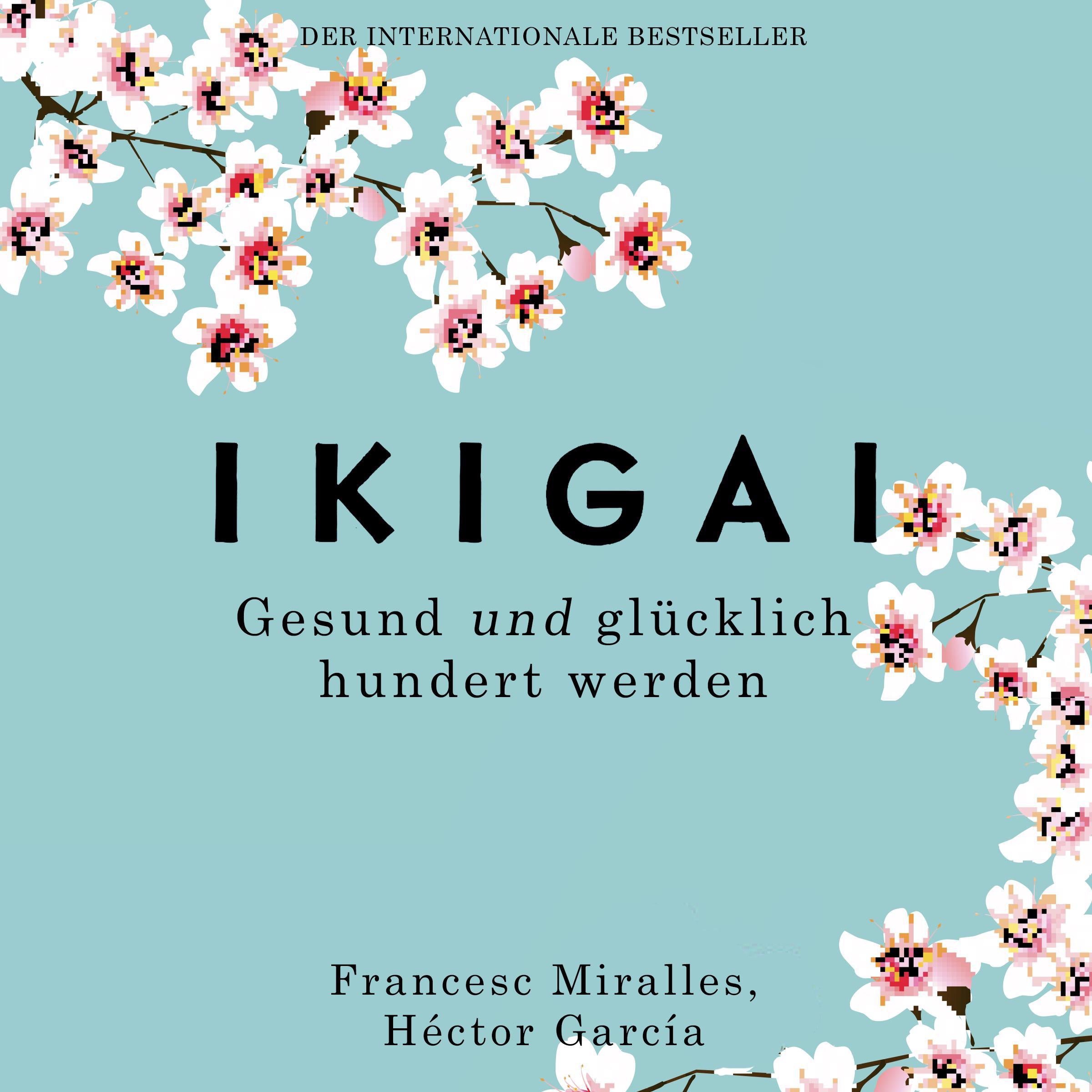 Ikigai. Gesund und glücklich hundert werden