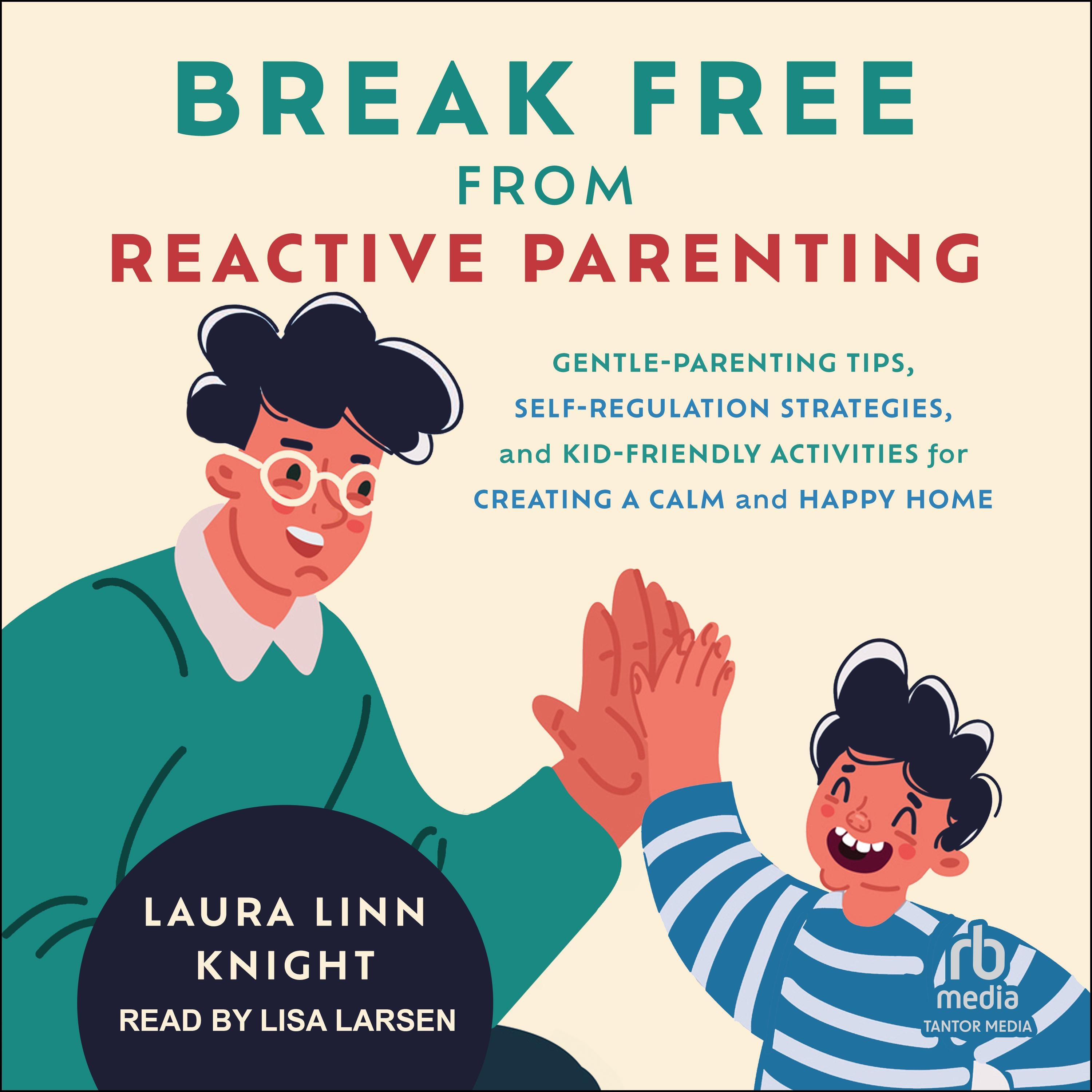 Break Free from Reactive Parenting