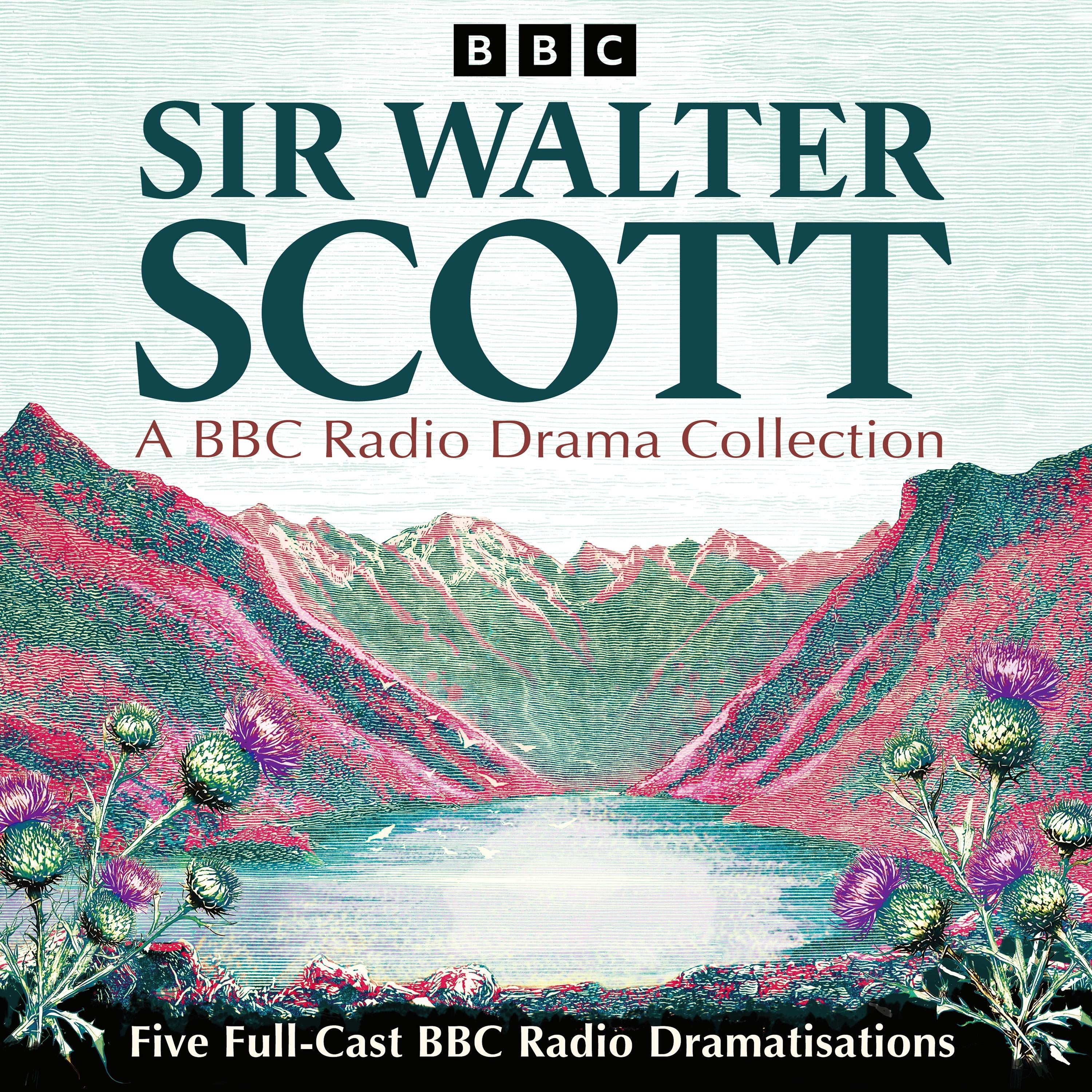 Sir Walter Scott: A BBC Radio Drama Collection
