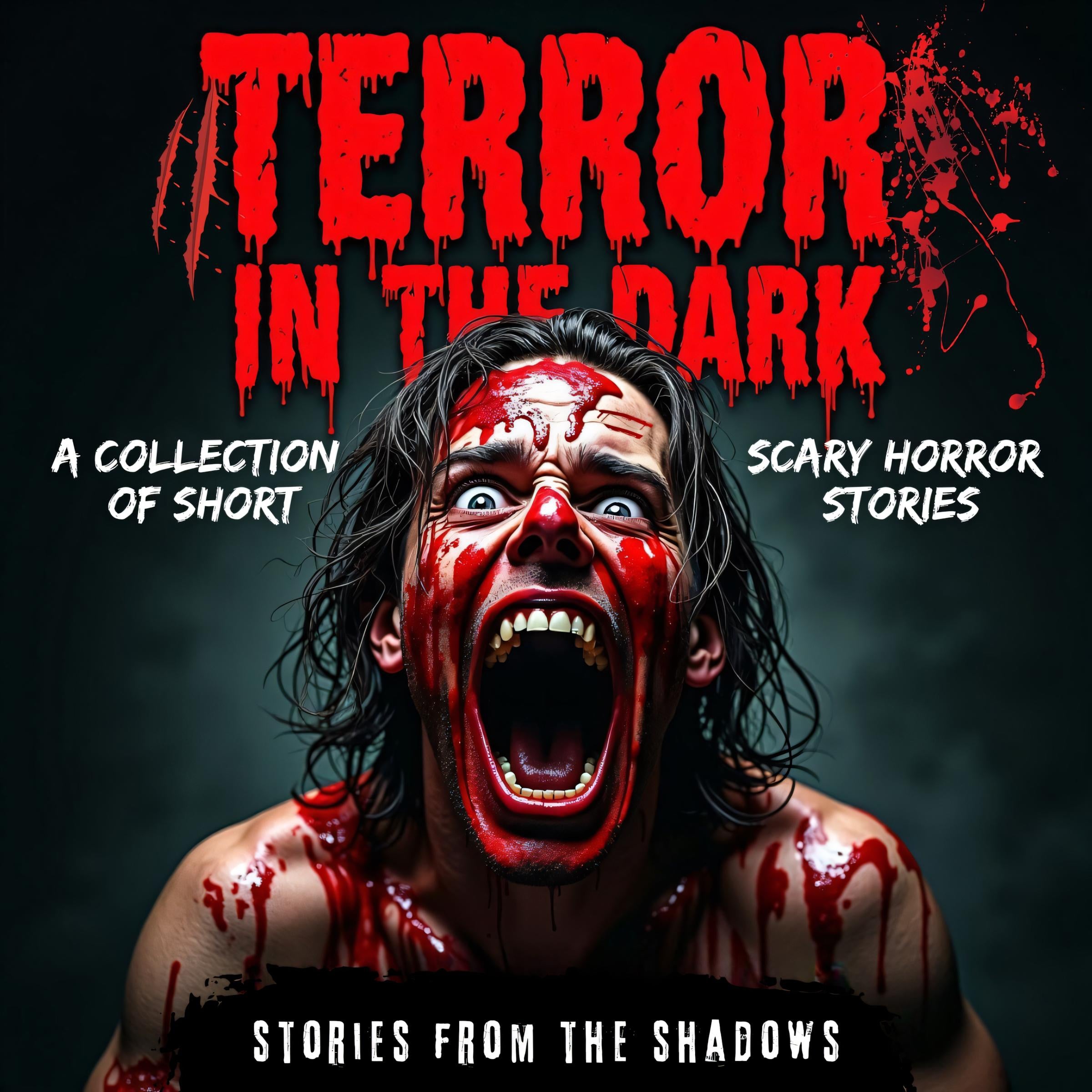 Terror in the Dark. A Collection of Short Scary Horror Stories