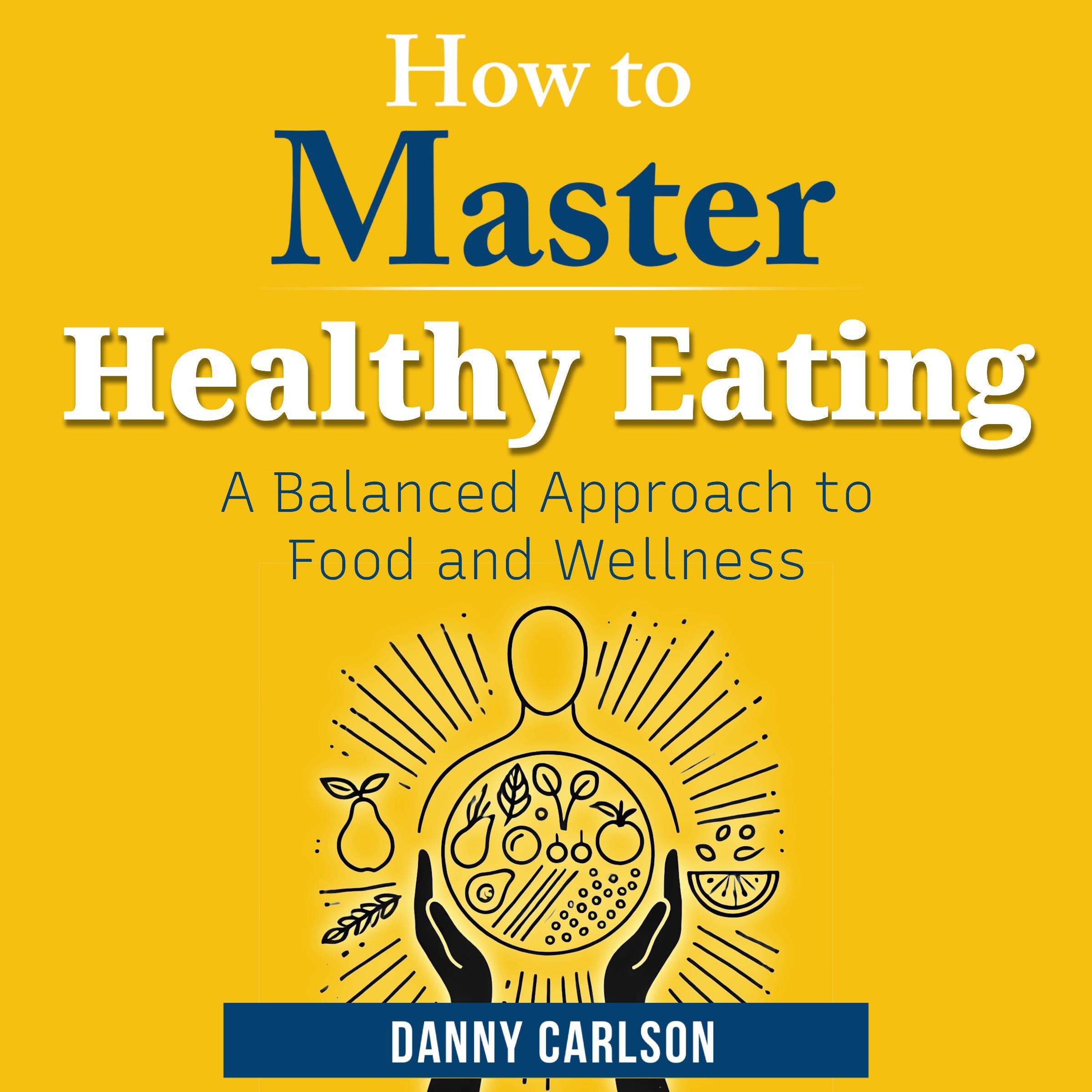 How to Master Healthy Eating