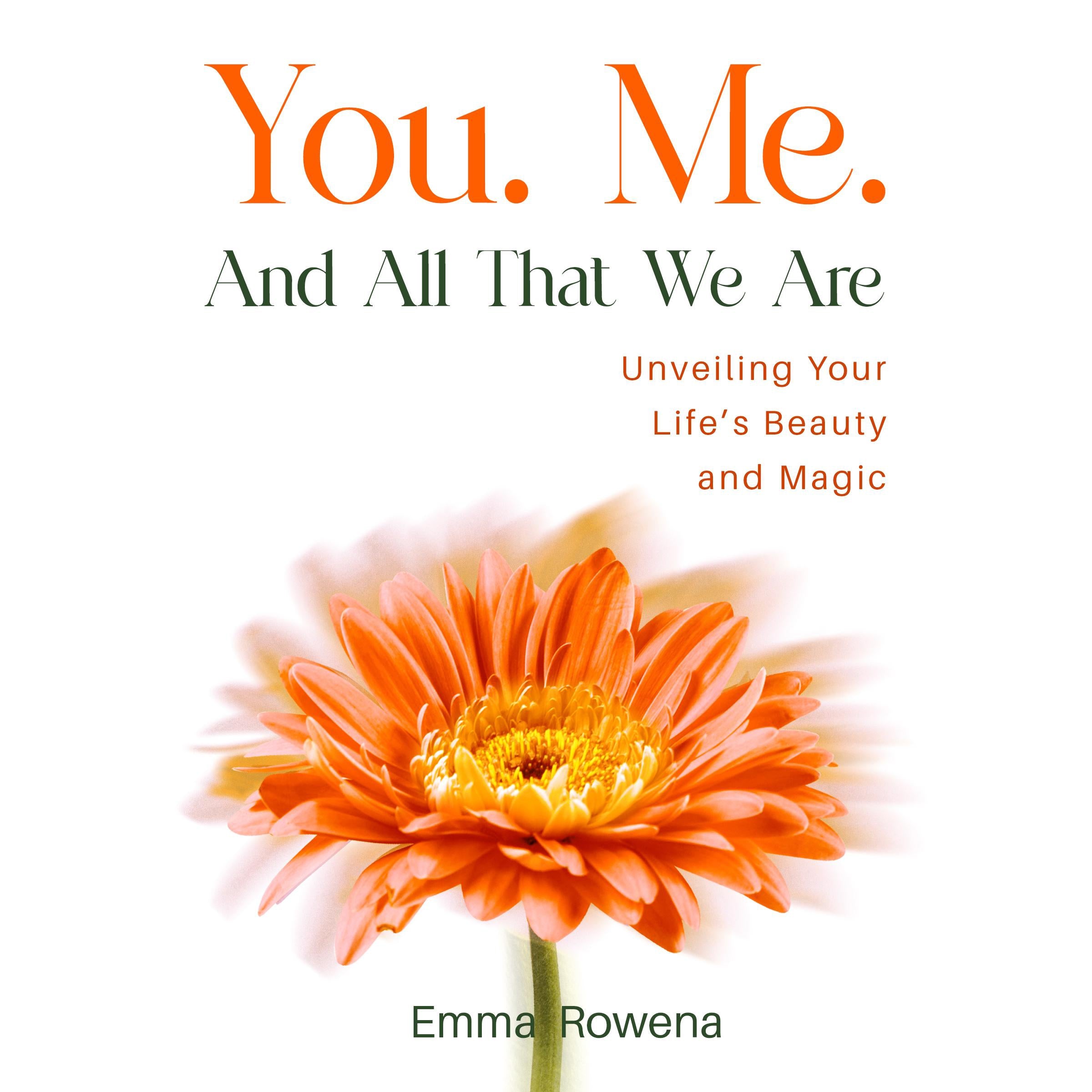 You. Me. And All That We Are - Unveiling Your Life's Beauty and Magic