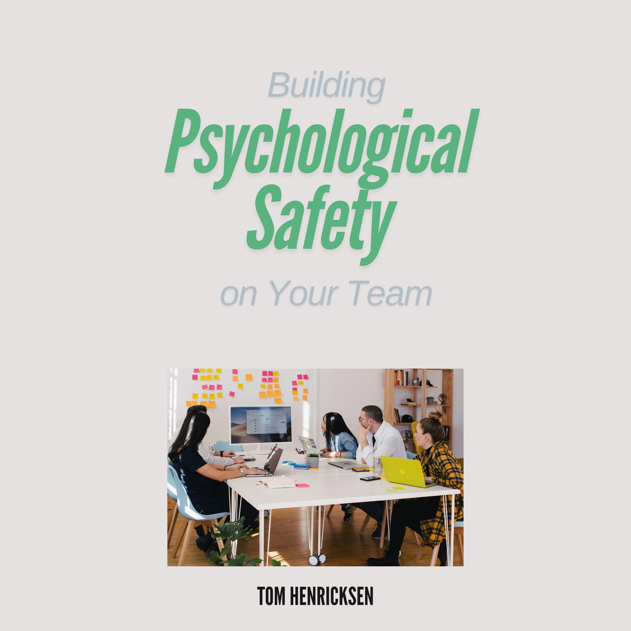 Building Psychological Safety on Your Team