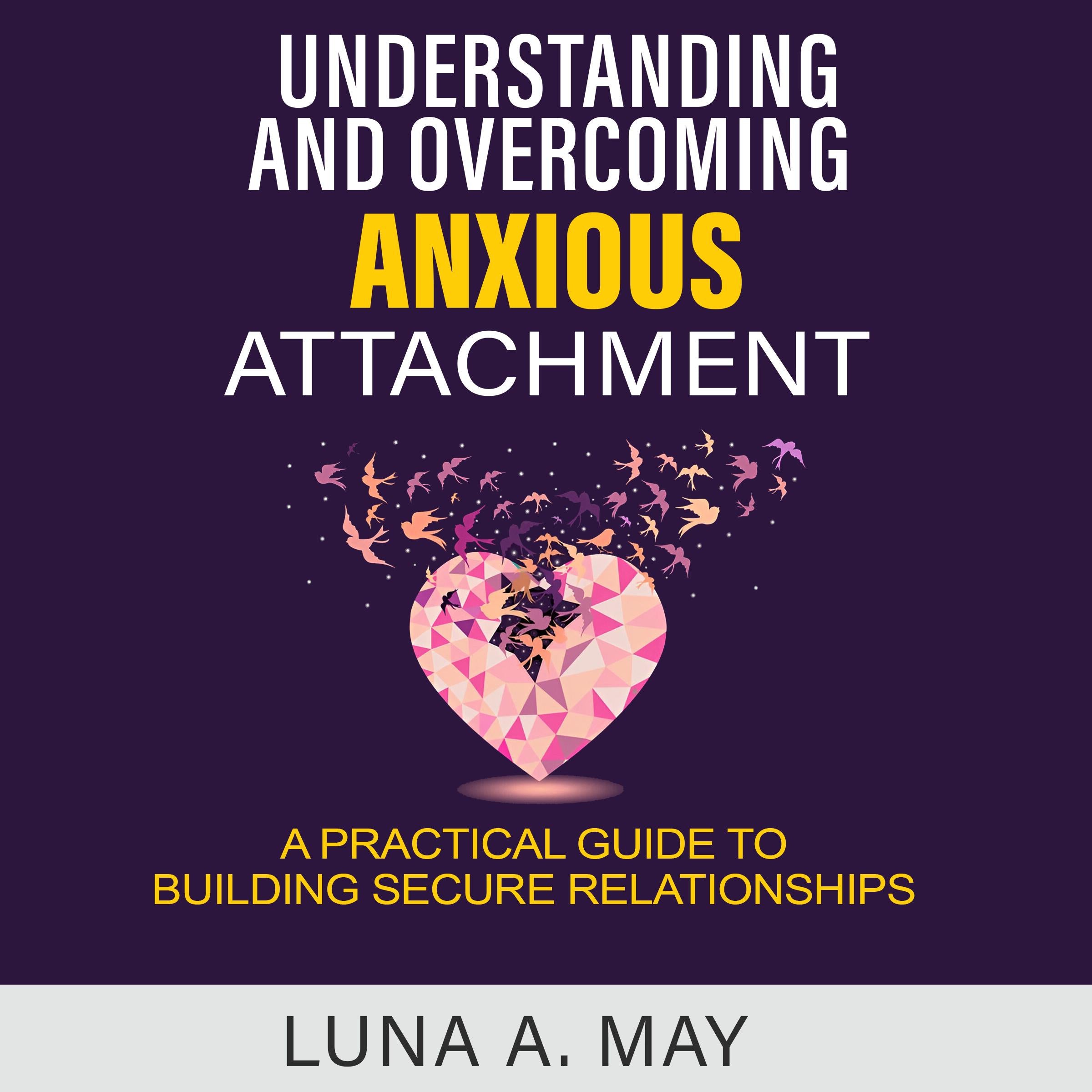 Understanding and Overcoming Anxious Attachment