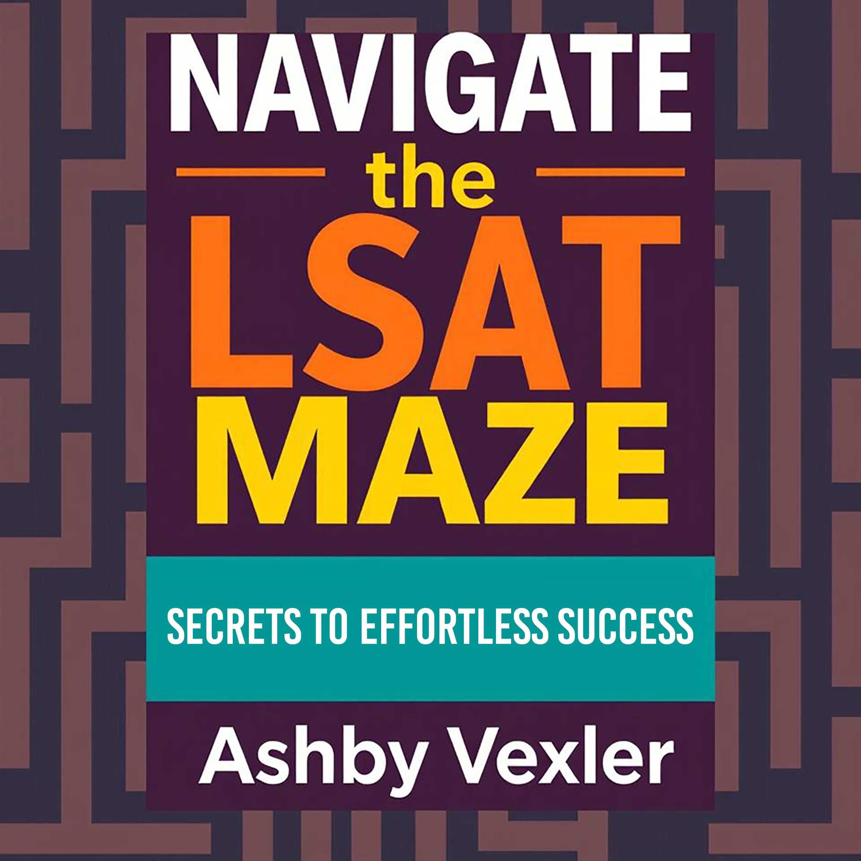 Navigate the LSAT Maze: Secrets to Effortless Success
