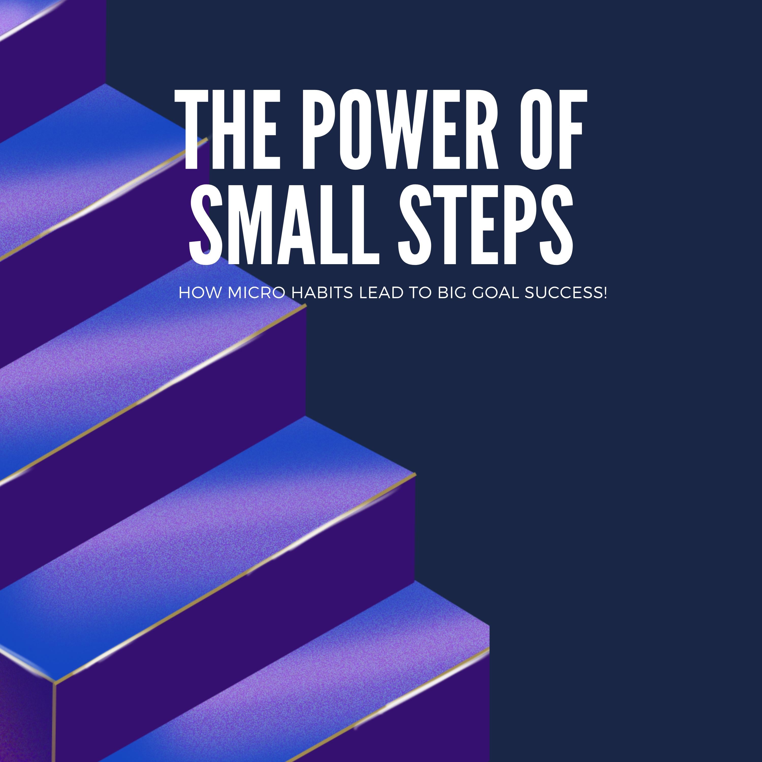 The Power of Small Steps How Micro-Habits Lead to Big Goal Success