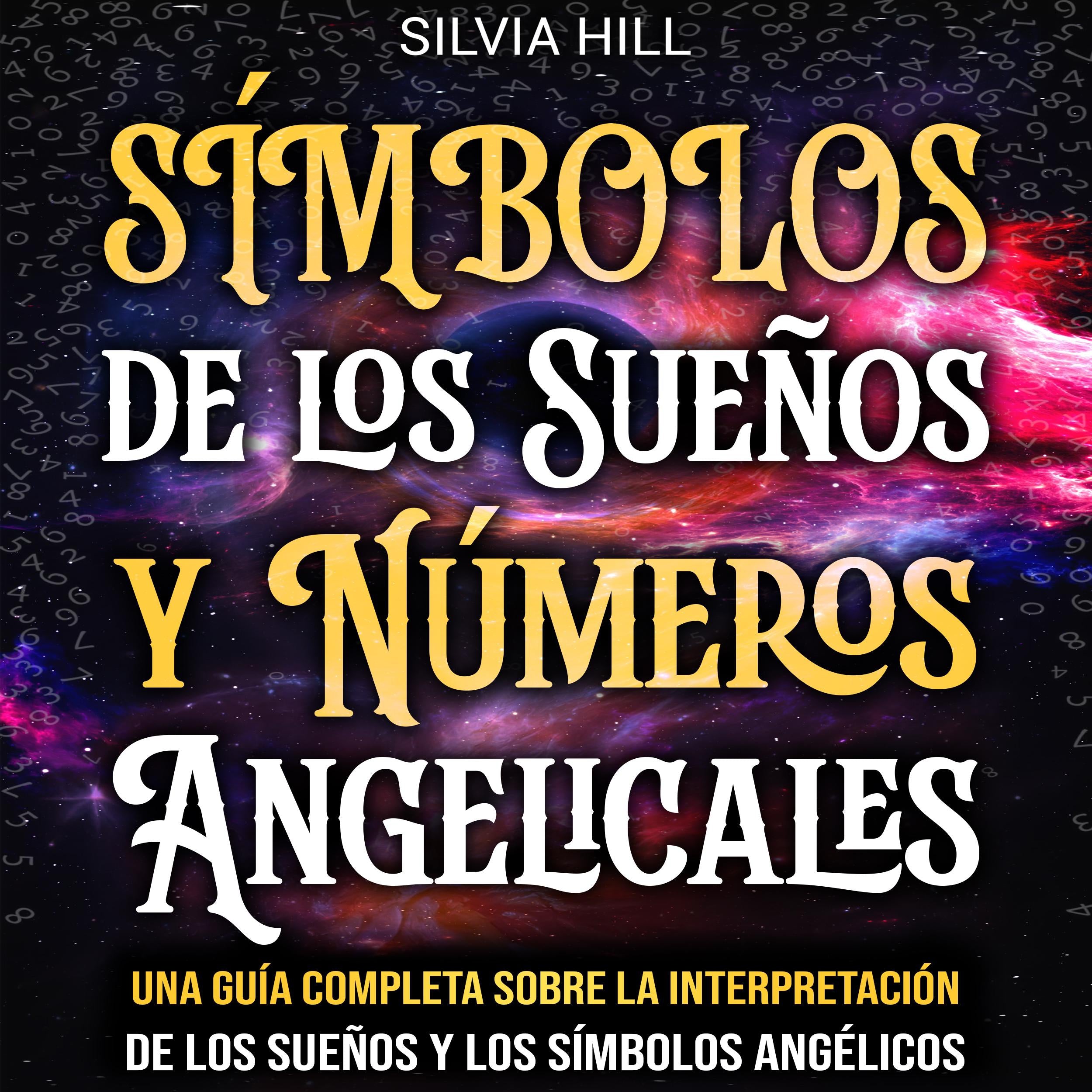 Símbolos de los Sueños y Números Angelicales: Una guía completa sobre la interpretación de los sueños y los símbolos angélicos