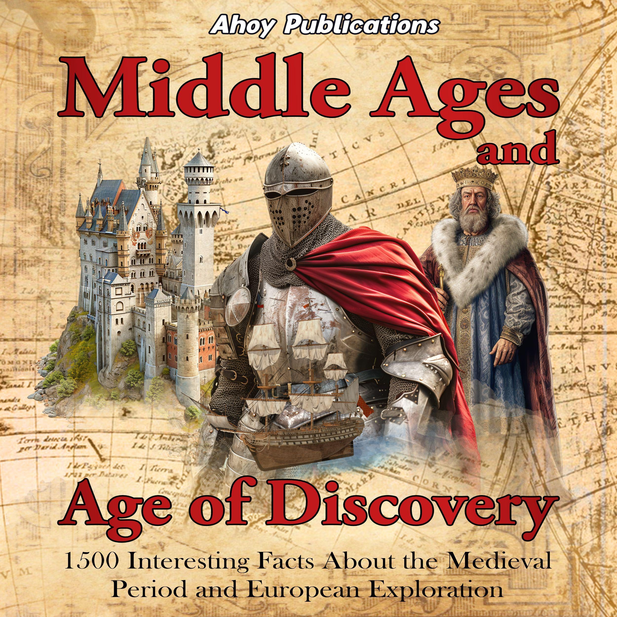 Middle Ages and Age of Discovery: 1500 Interesting Facts About the Medieval Period and European Exploration