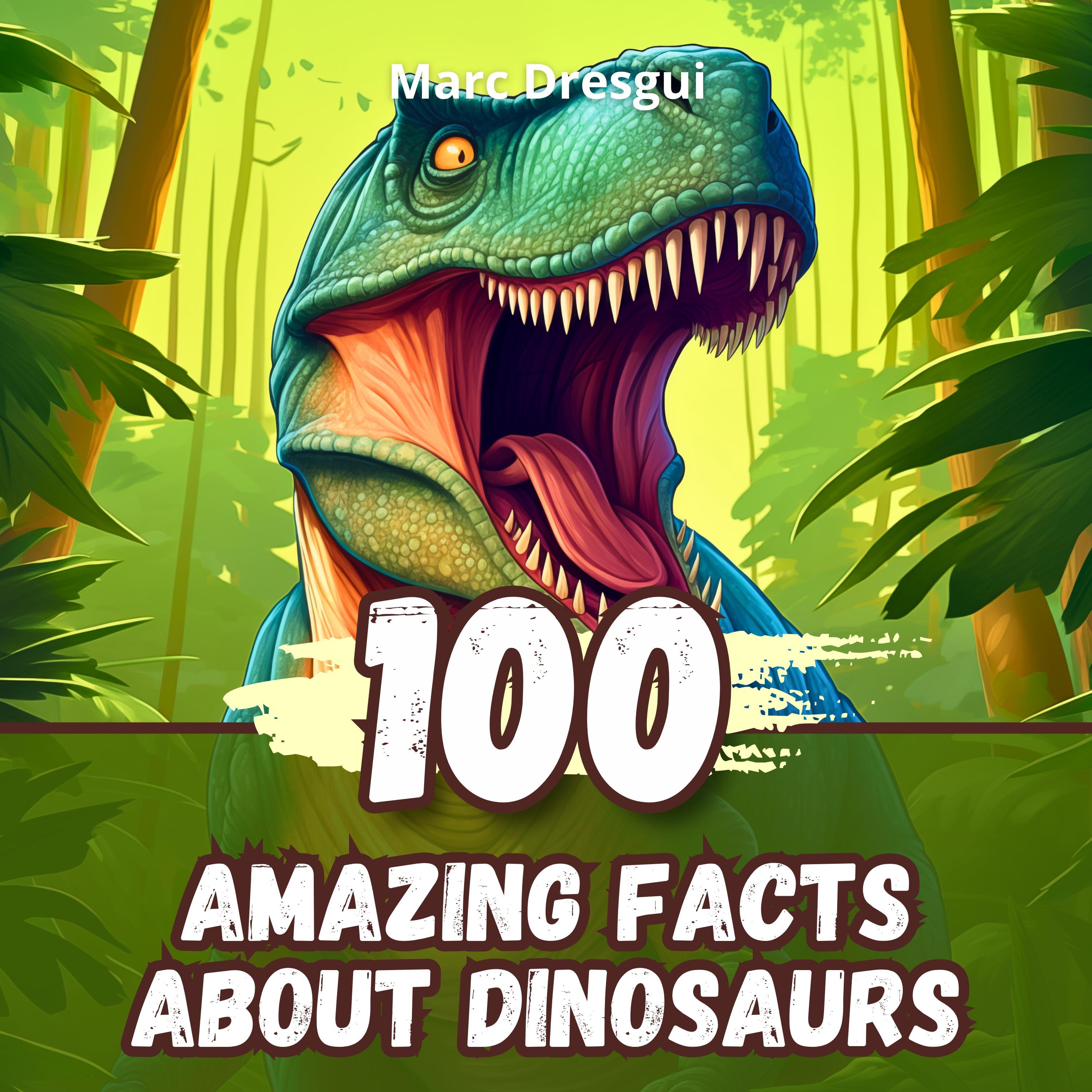100 Amazing Facts about Dinosaurs