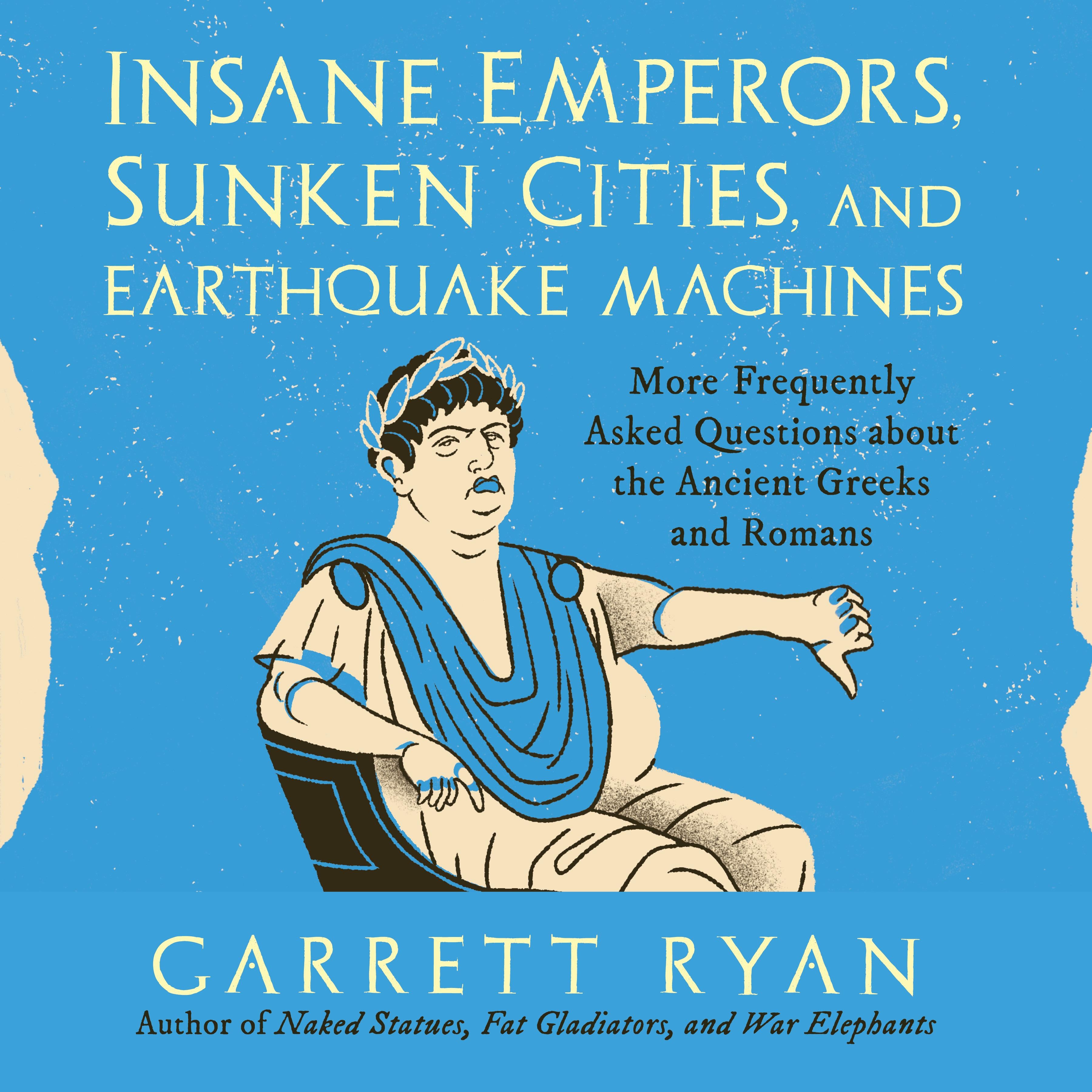 Insane Emperors, Sunken Cities, and Earthquake Machines