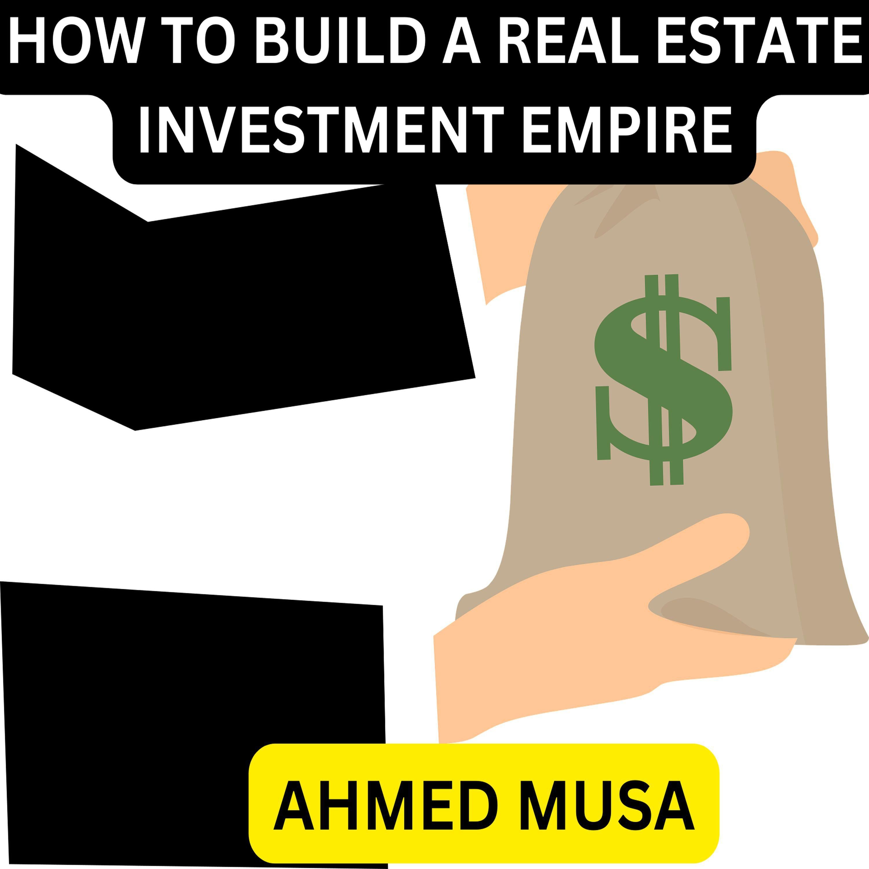 HOW TO BUILD A REAL ESTATE INVESTMENT EMPIRE