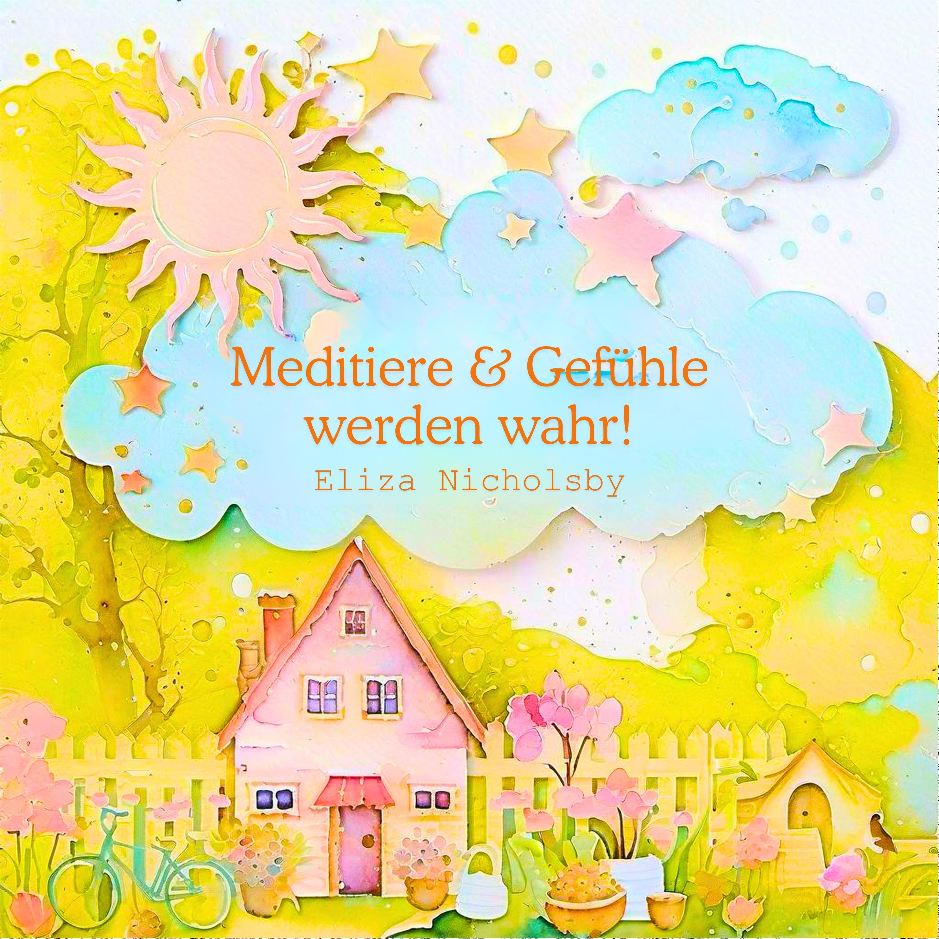 Meditiere & Gefühle werden wahr!