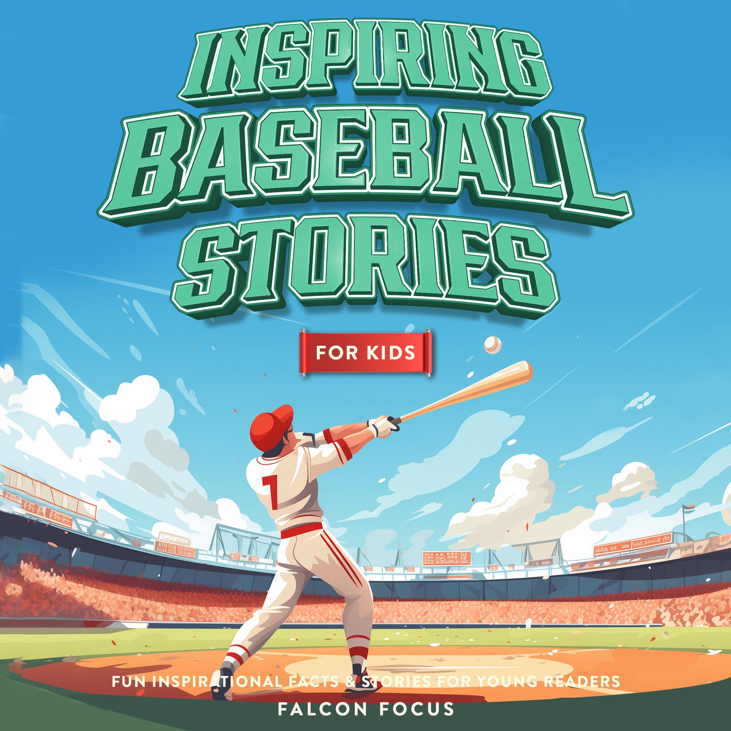 Inspiring Baseball Stories For Kids - Fun Inspirational Facts & Stories For Young Readers