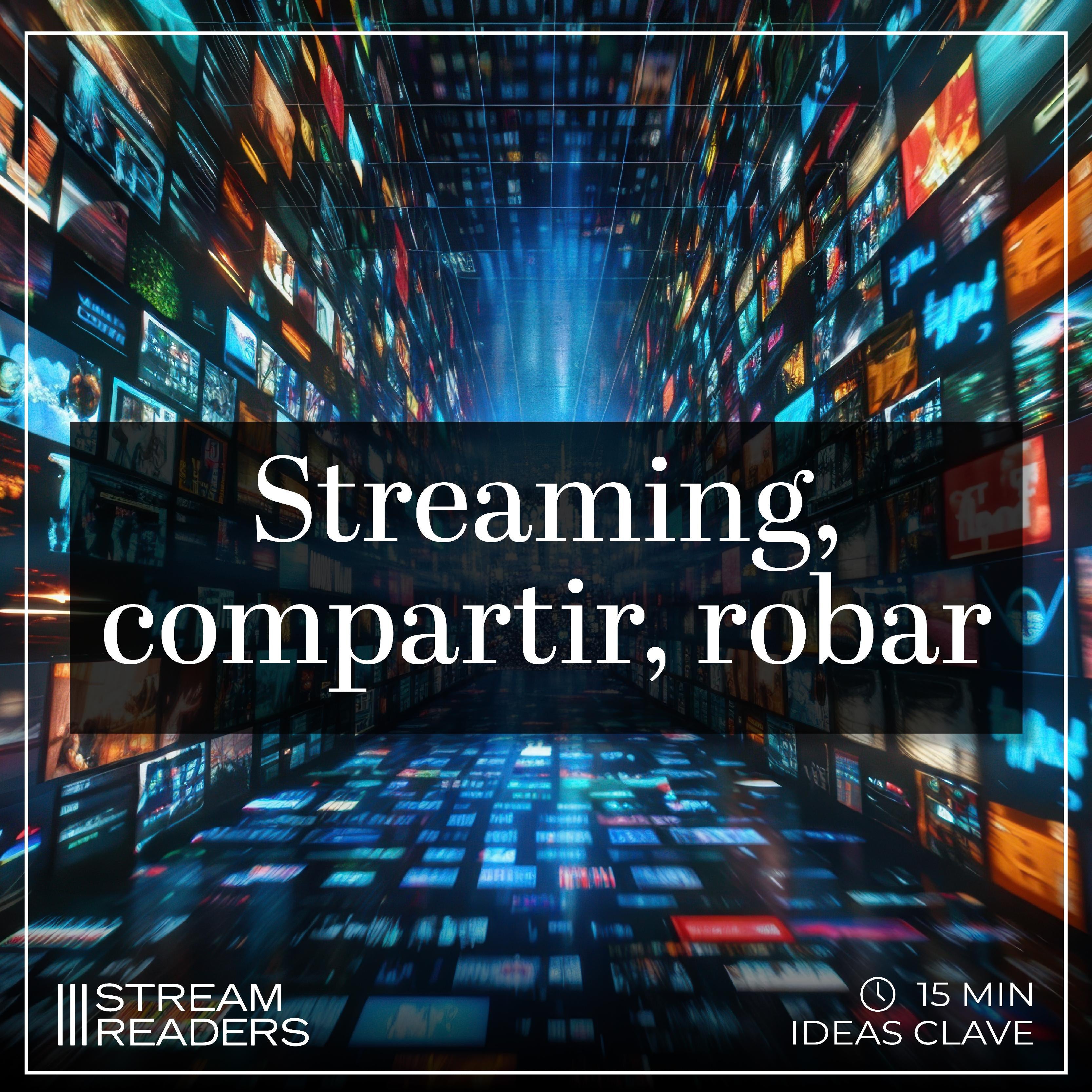 Streaming, compartir, robar