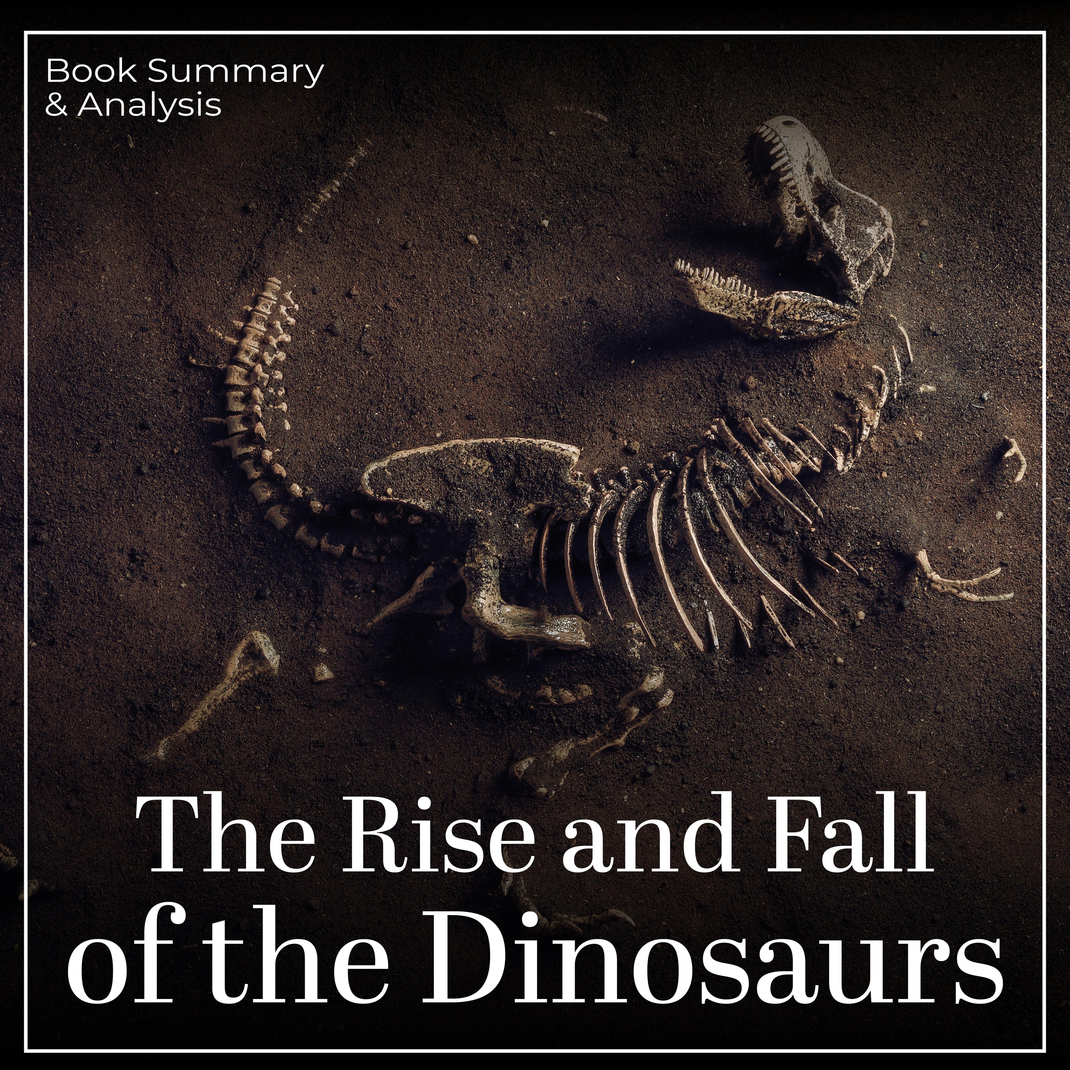 The Rise and Fall of the Dinosaurs: Book Summary & Analysis