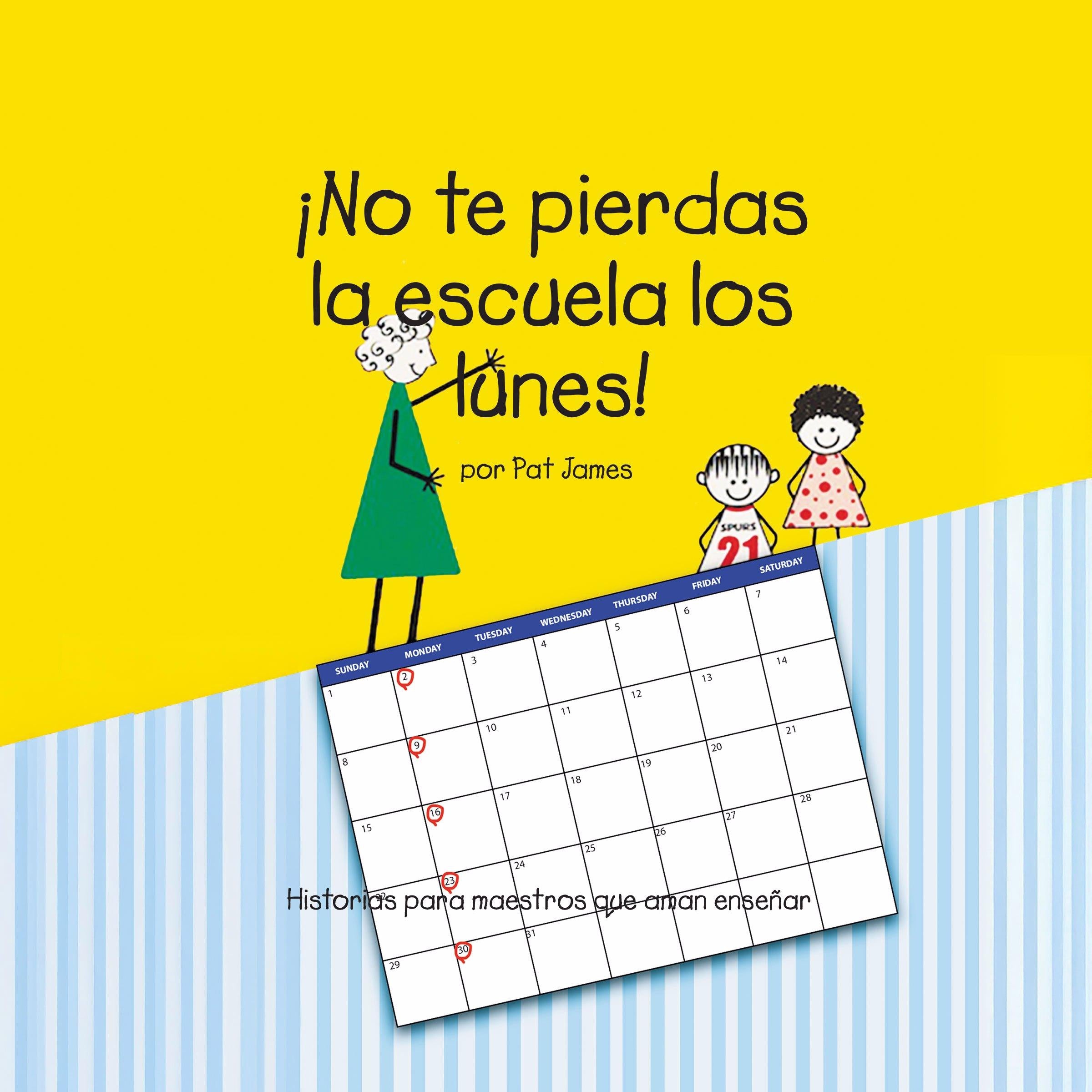 ¡No te pierdas la escuela los lunes!: Historias para maestros que aman enseñar (Spanish Edition)