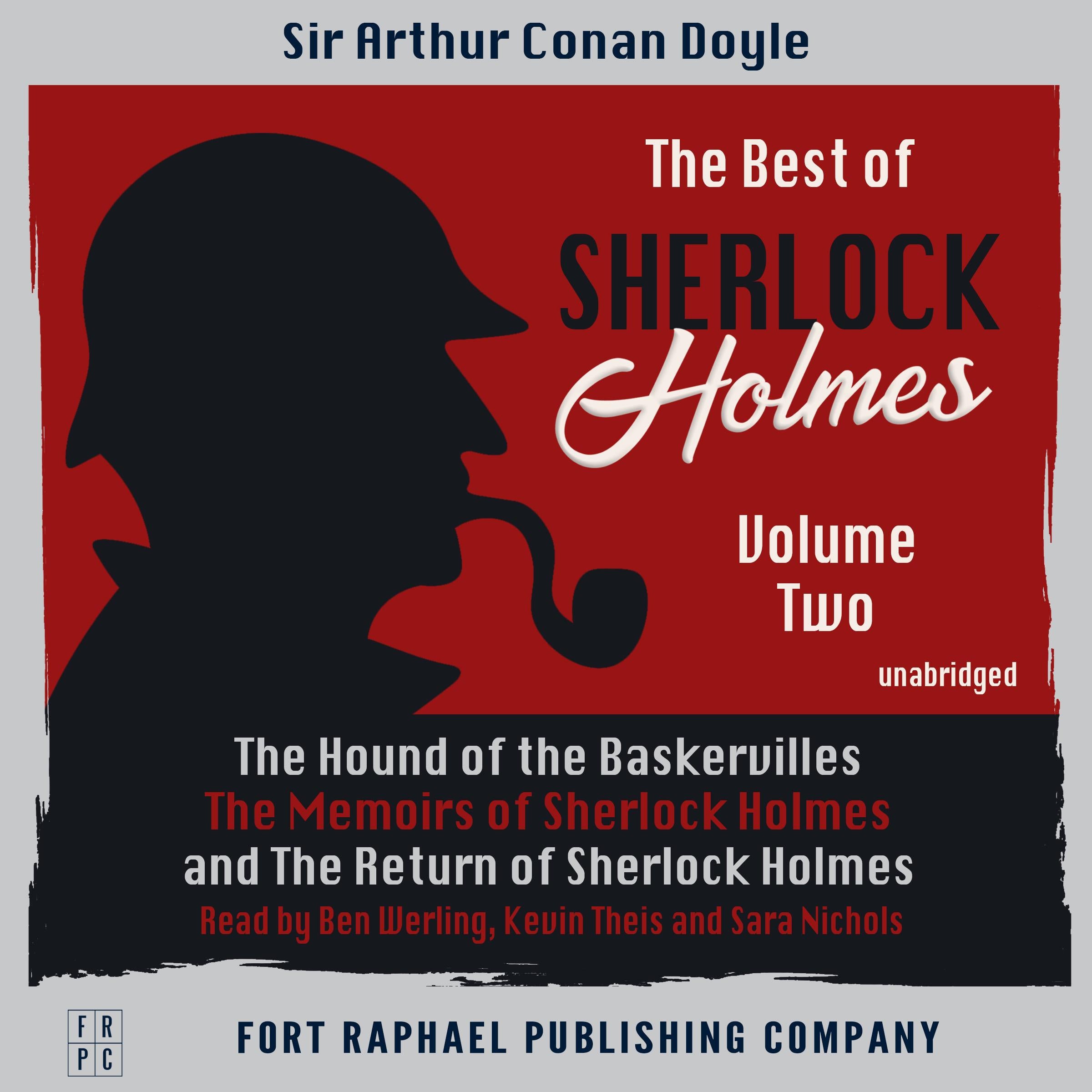 The Best of Sherlock Holmes - Volume II - The Hound of the Baskervilles - The Memoirs of Sherlock Holmes - The Return of Sherlock Holmes - Unabridged