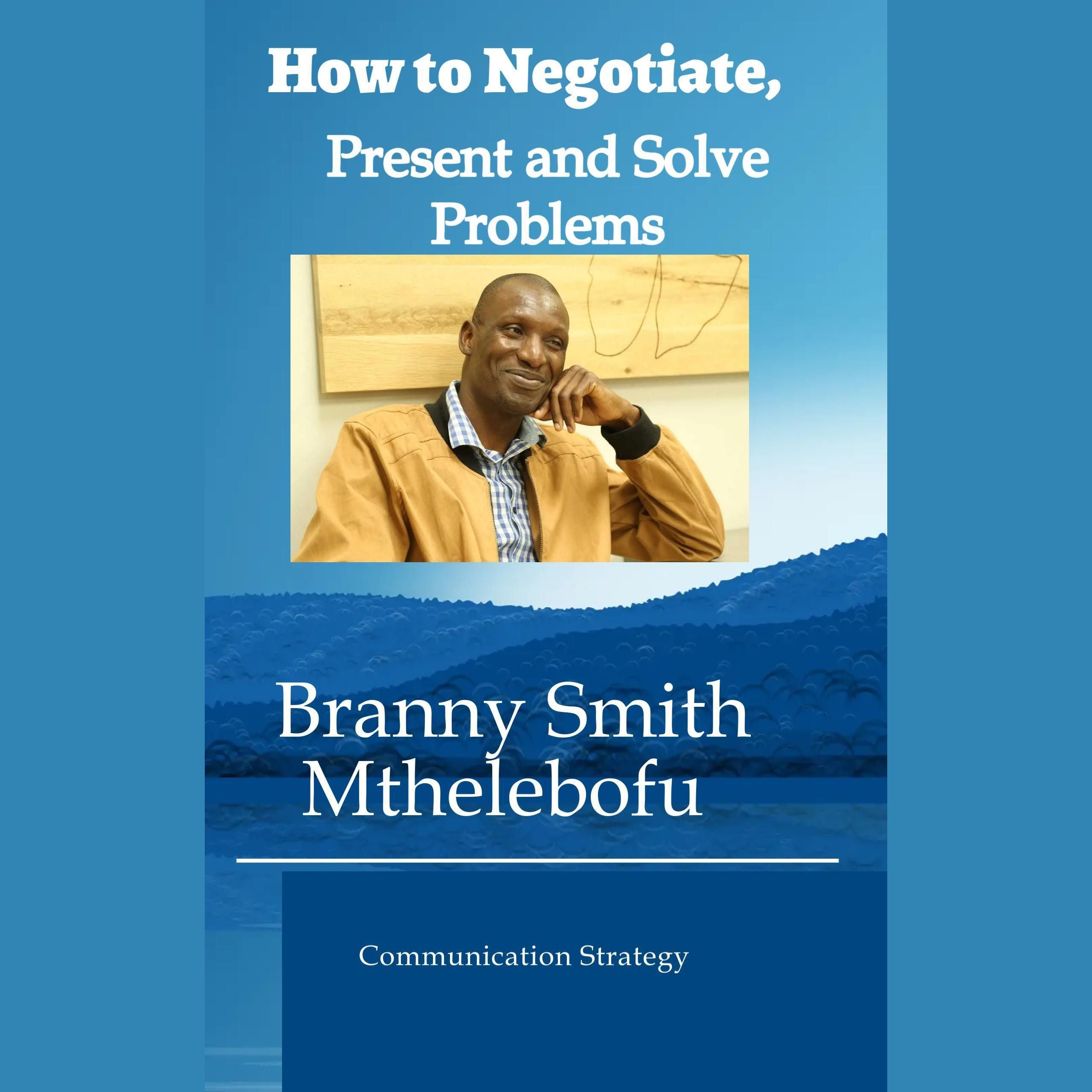 HOW TO NEGOTIATE, PRESENT AND SOLVE-PROBLEMS