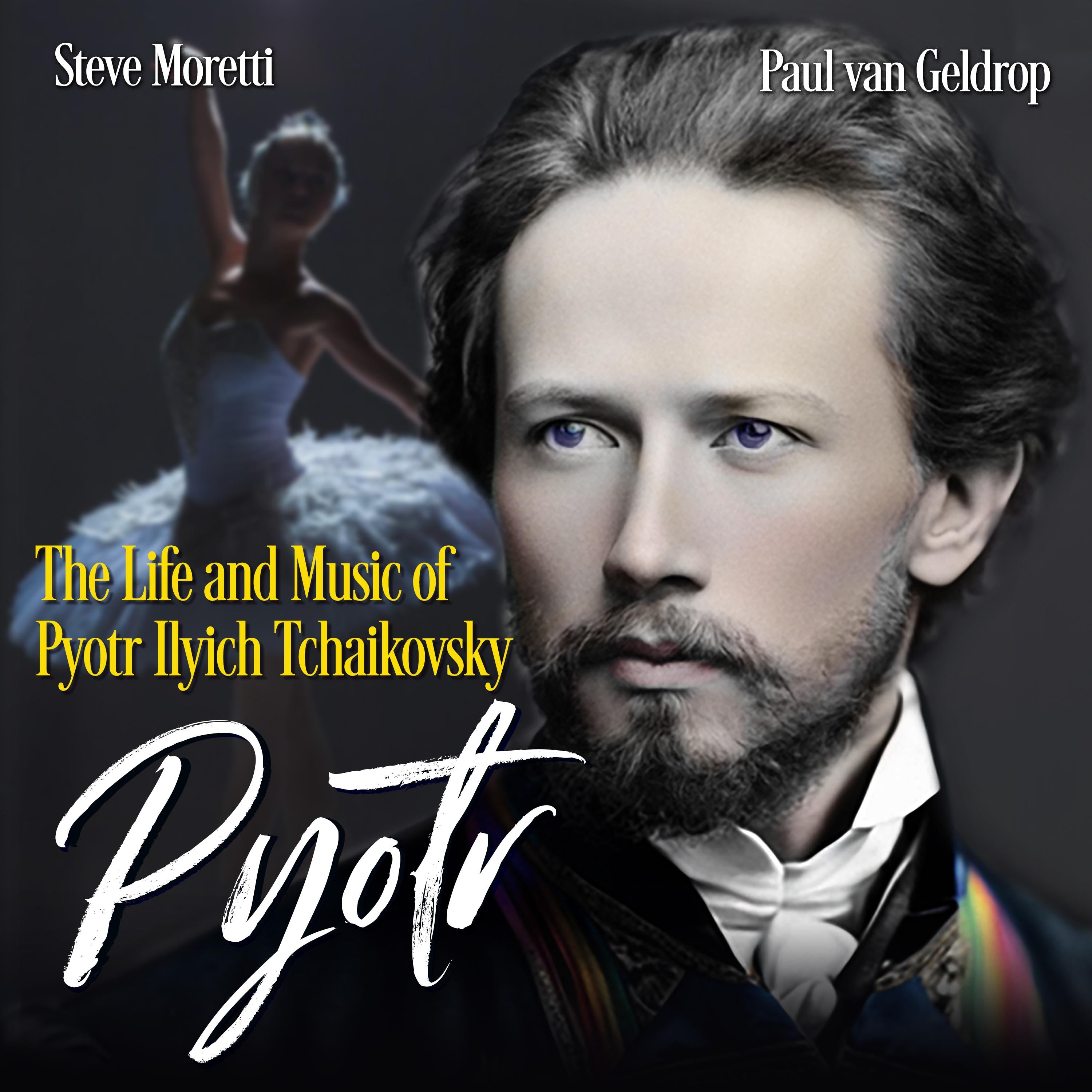 Pyotr: The Life and Music of Pyotr Ilyich Tchaikovsky