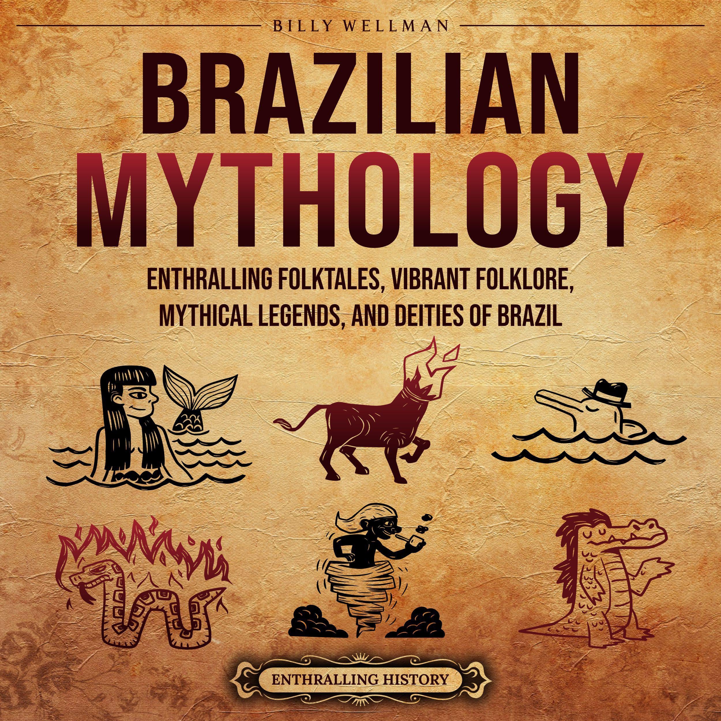 Brazilian Mythology: Enthralling Folktales, Vibrant Folklore, Mythical Legends, and Deities of Brazil