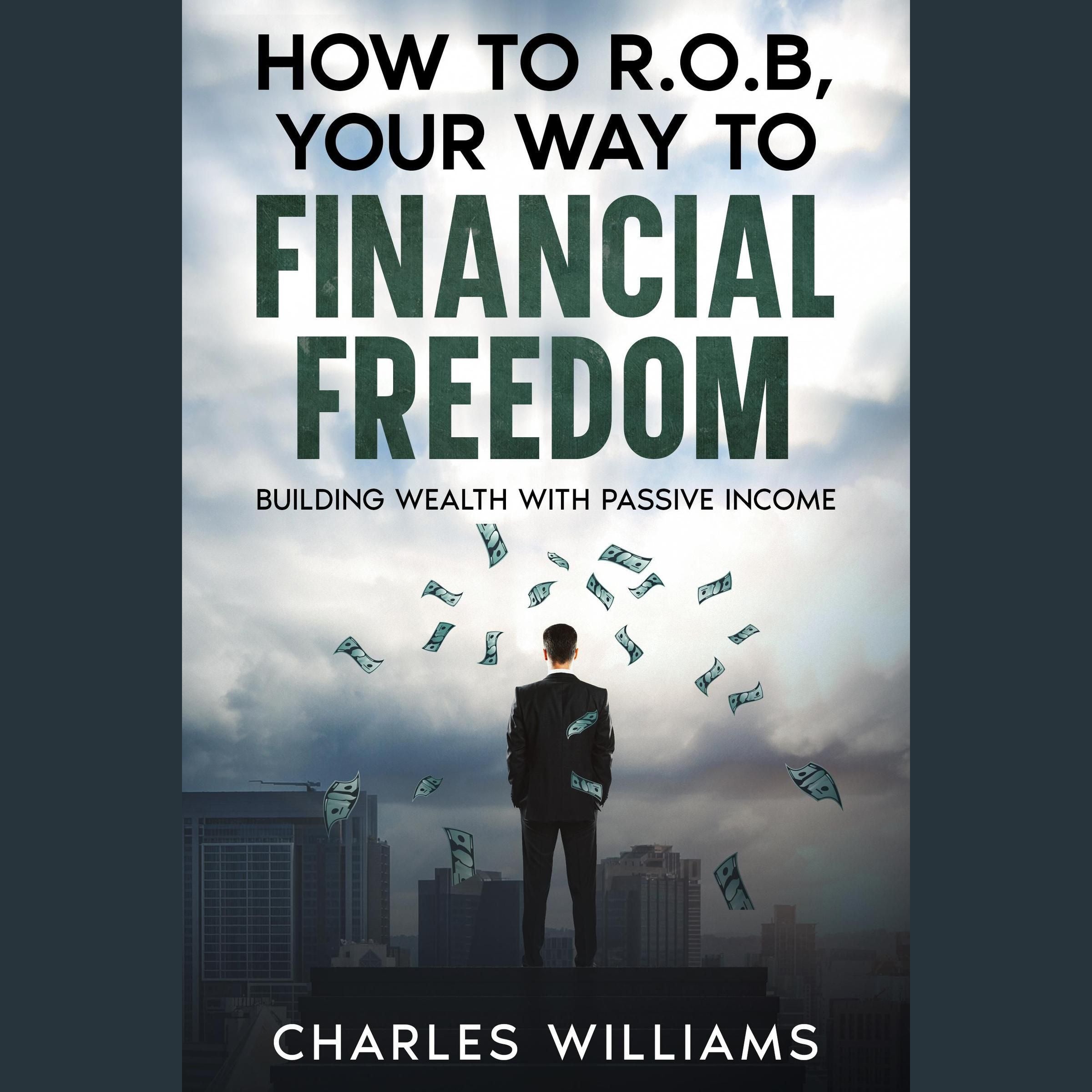 How to R.O.B Your Way to Financial Freedom