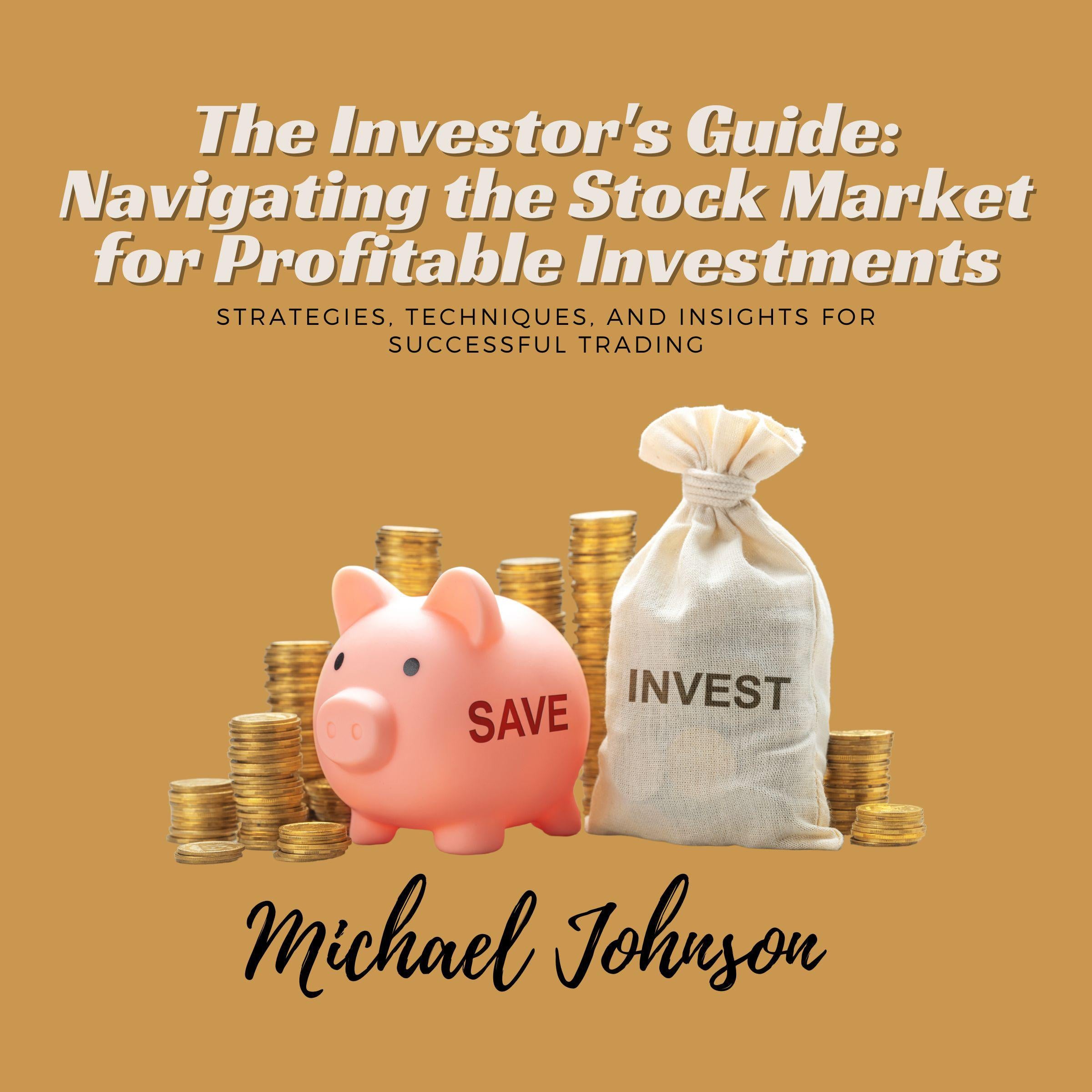The Investor's Guide: Navigating the Stock Market for Profitable Investments