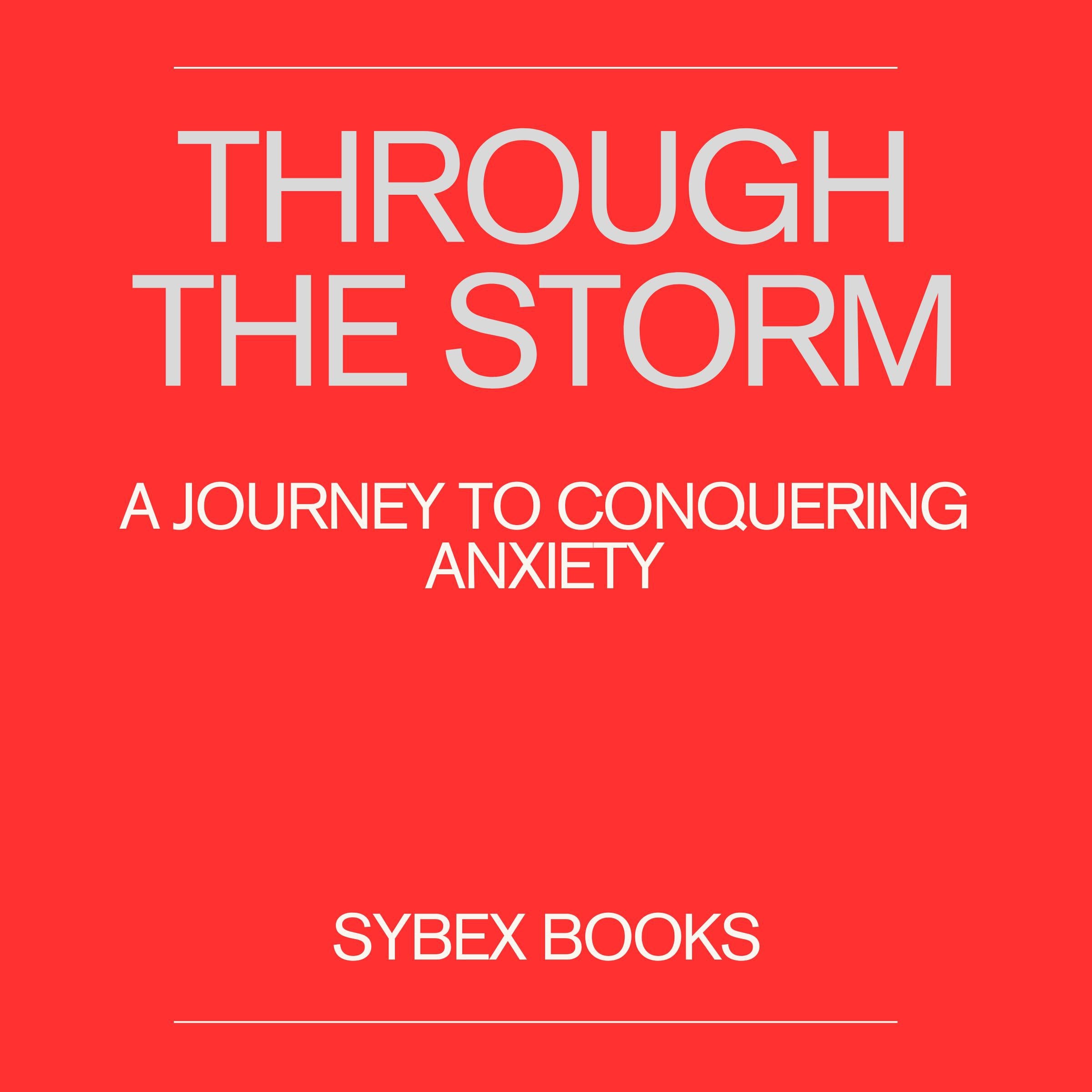 Through the Storm: A Journey to Conquering Anxiety