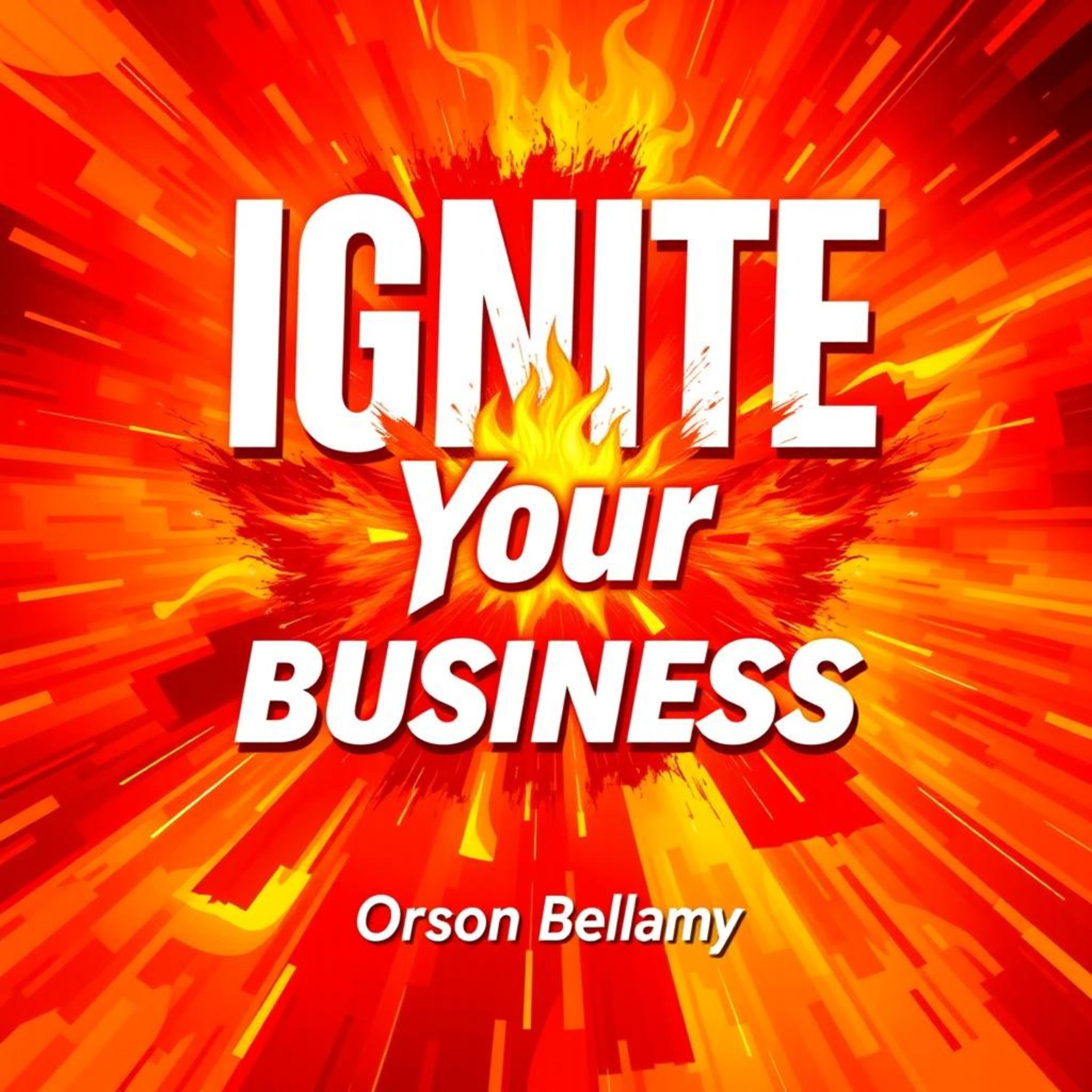 Ignite Your Business: Secrets to Unstoppable Growth and Success