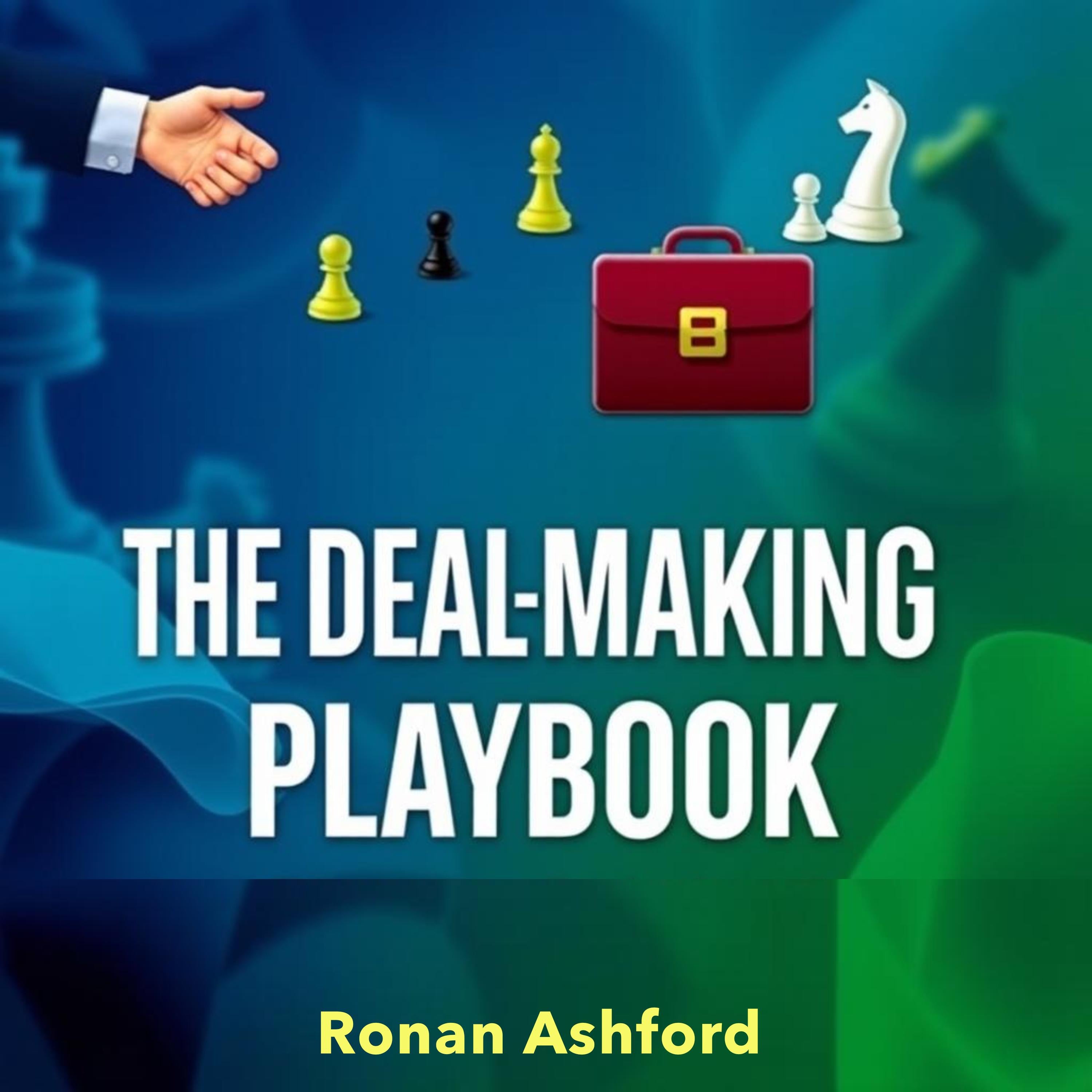 The Deal-Making Playbook: Secrets to Winning at Business and Life