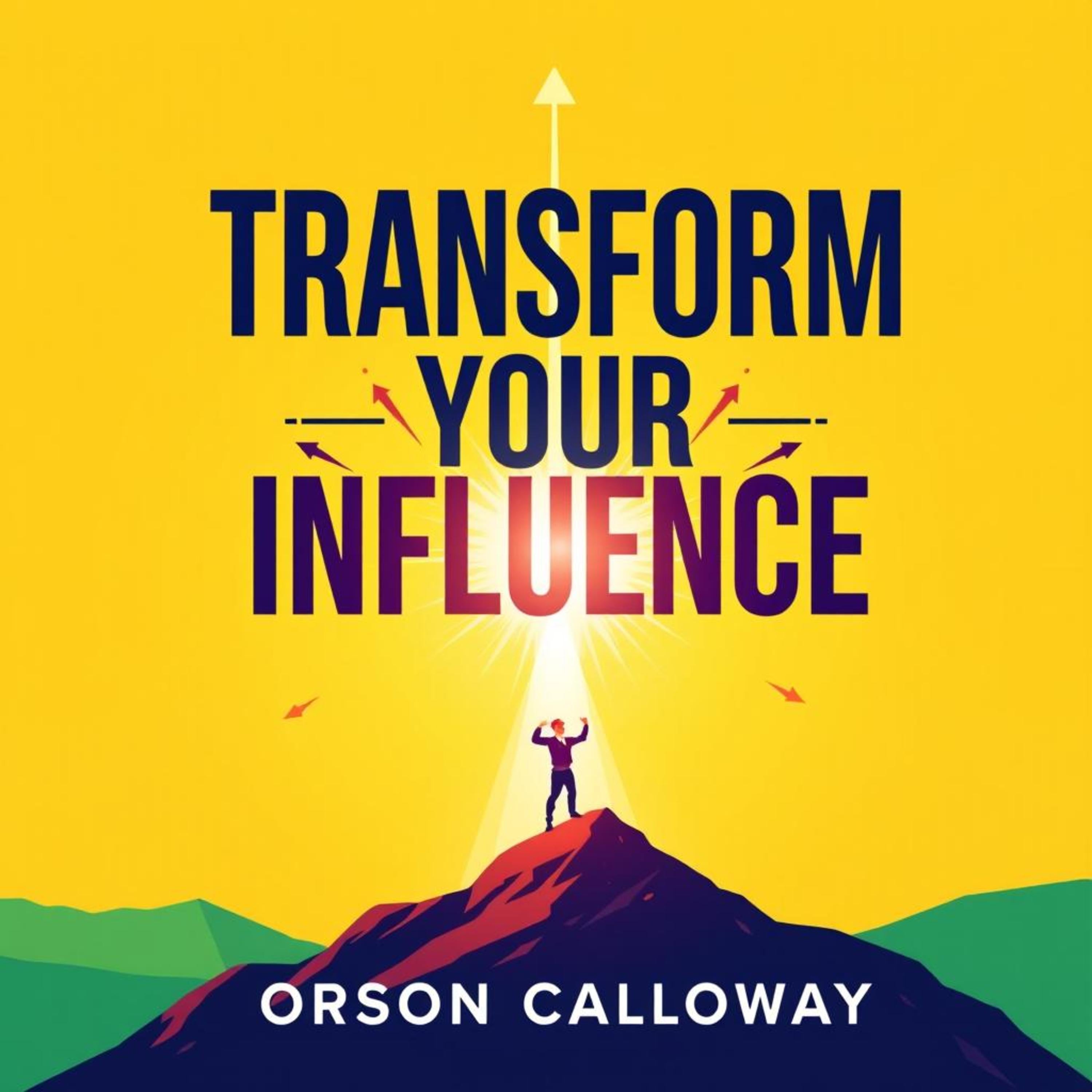 Transform Your Influence: Secrets to Unleashing Unstoppable Leadership