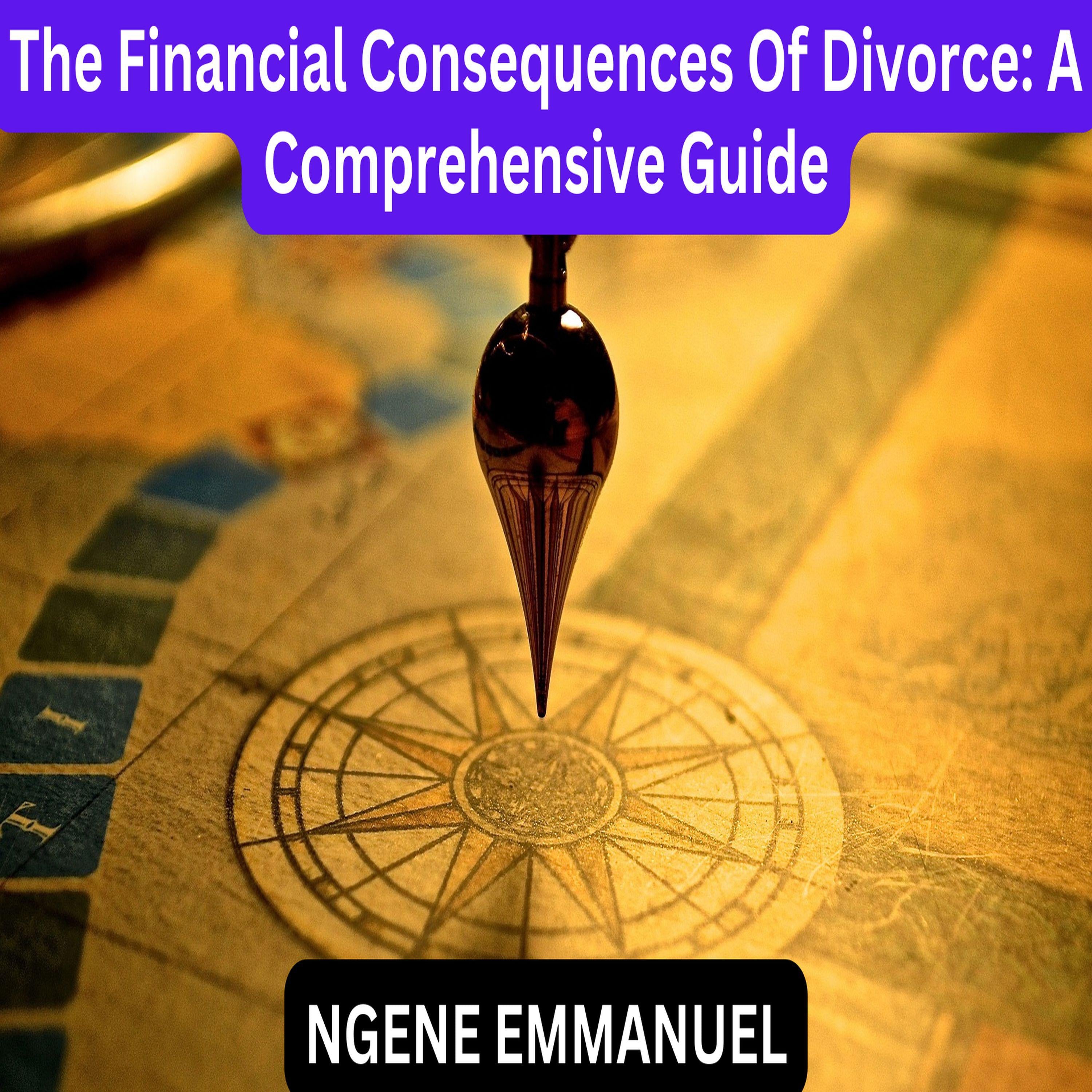 The Financial Consequences Of Divorce: A Comprehensive Guide