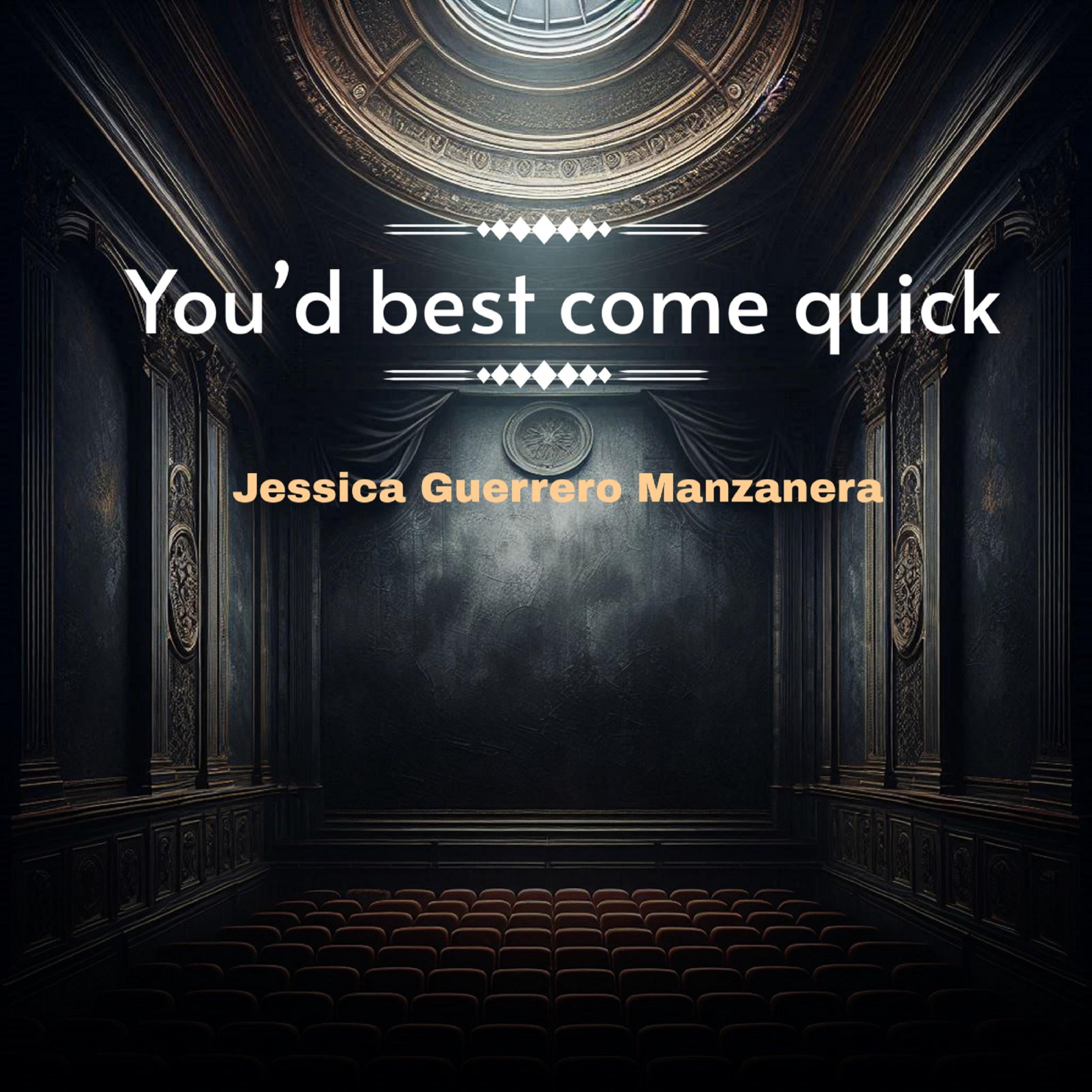 You’d best come quick