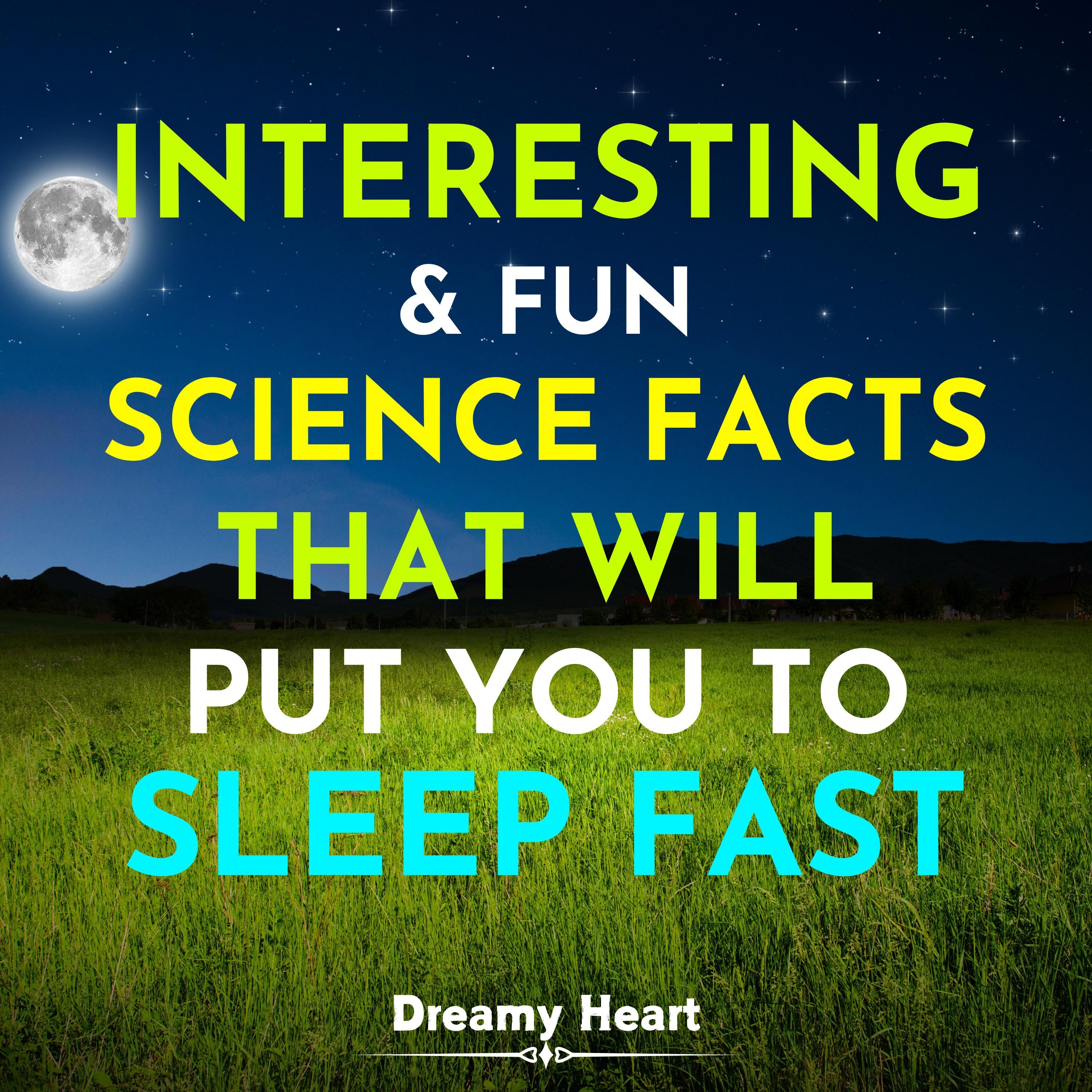 Interesting and Fun Science Facts That Will Put You To Sleep Fast