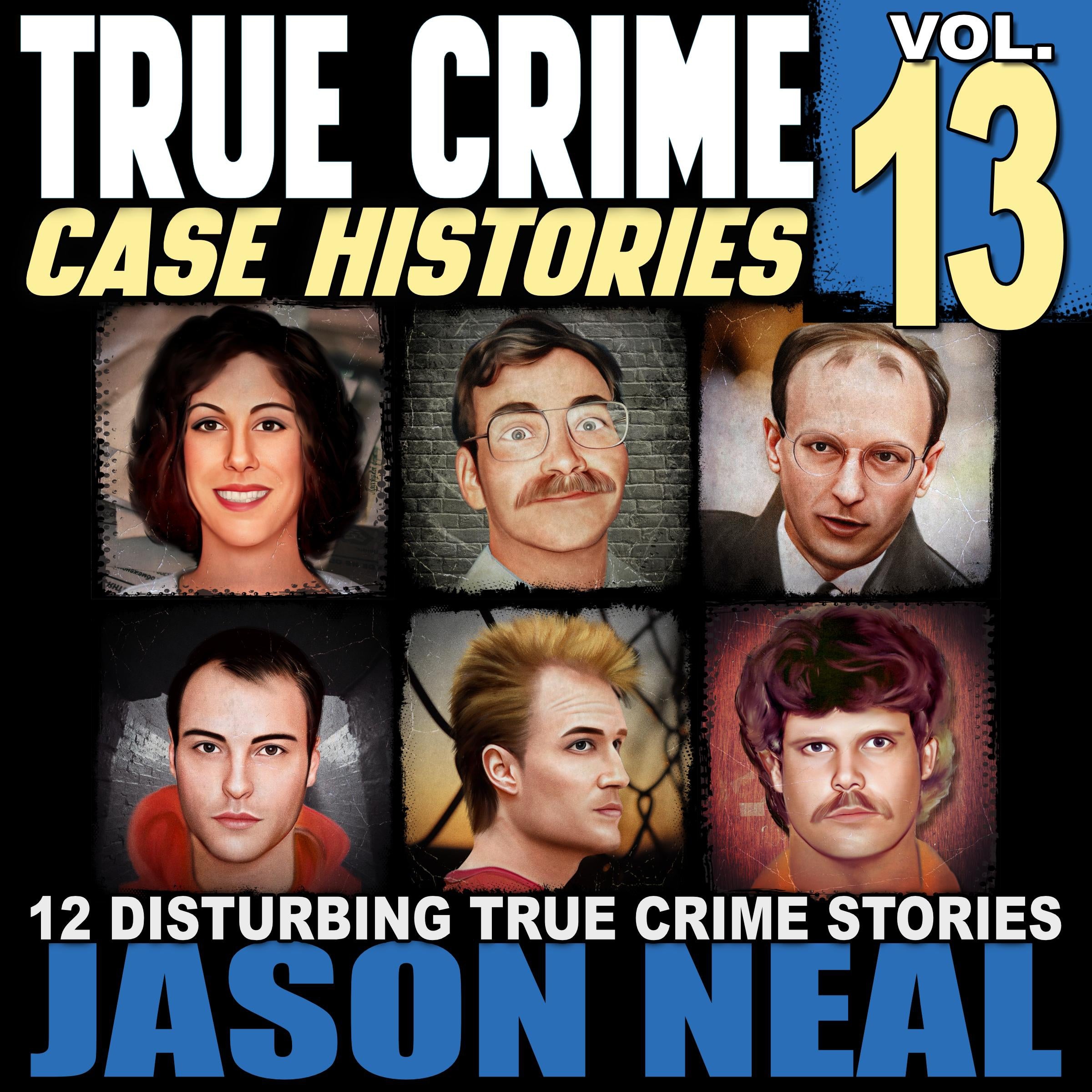 True Crime Case Histories - Volume 13