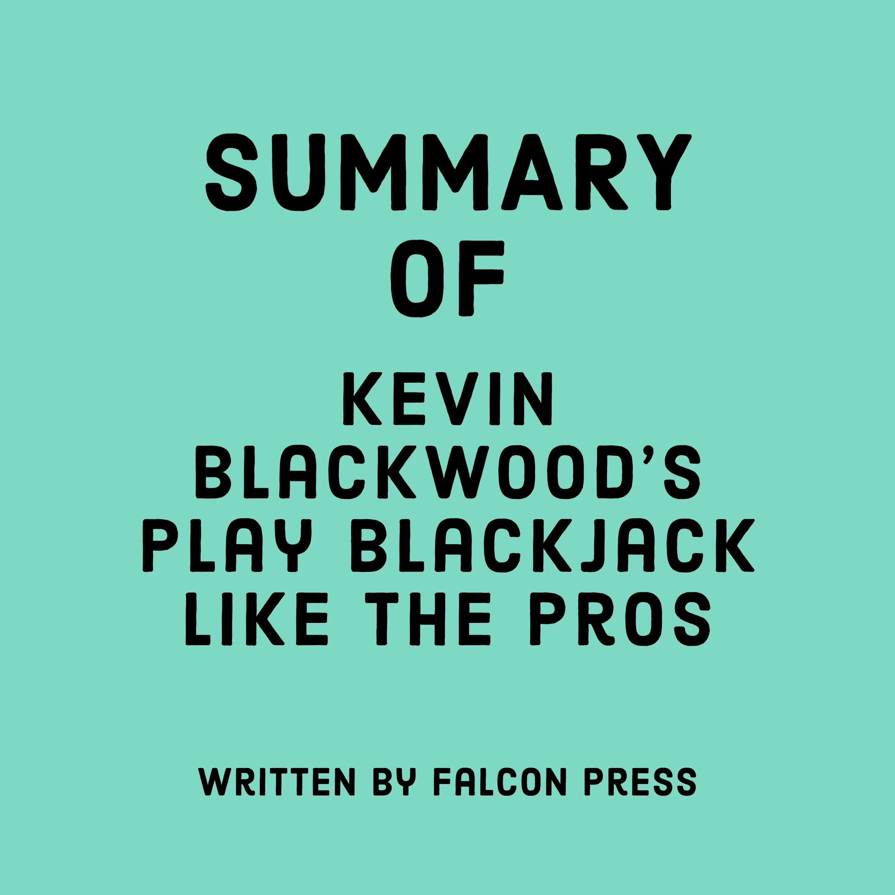 Summary of Kevin Blackwood's Play Blackjack Like the Pros