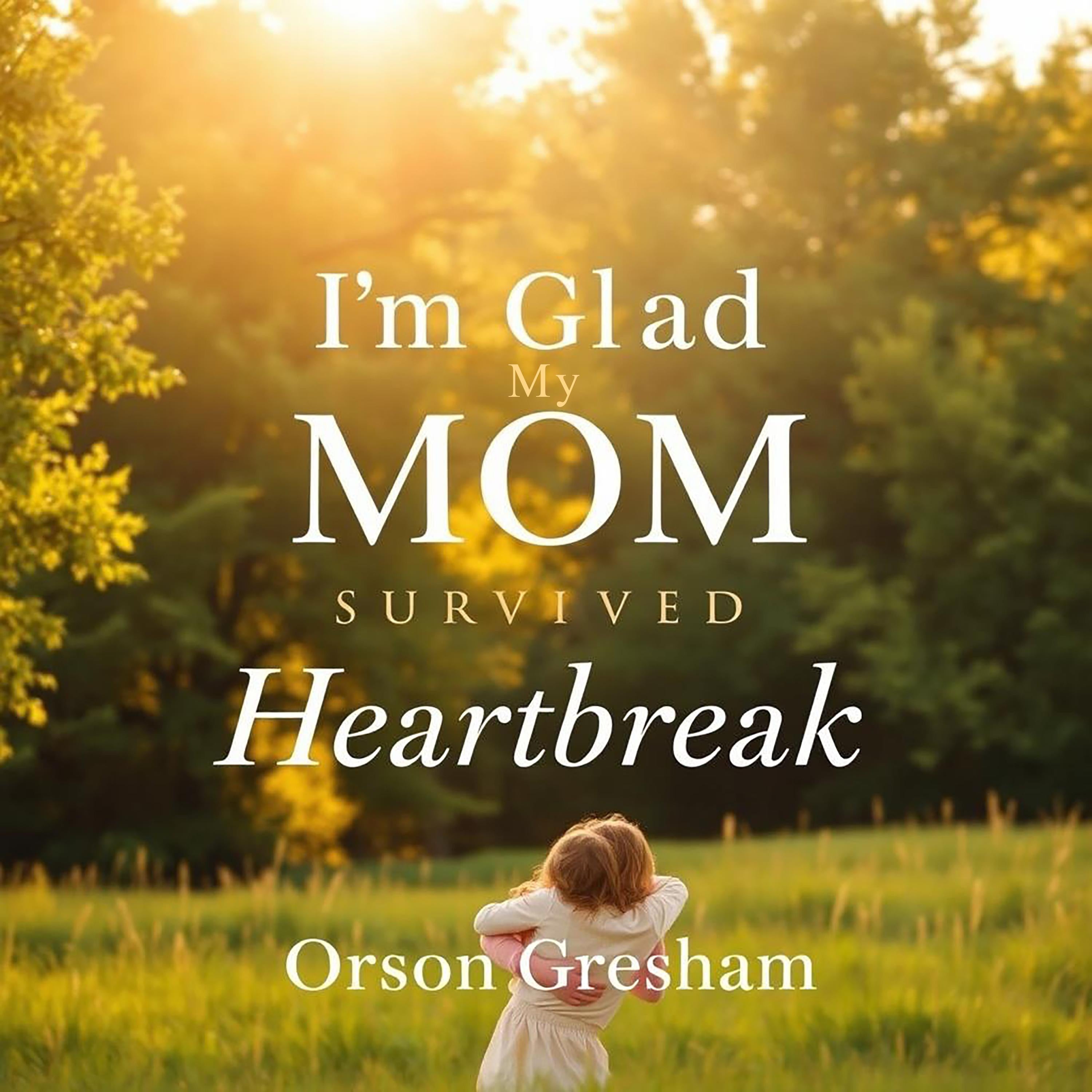 I'm Glad My Mom Survived Heartbreak