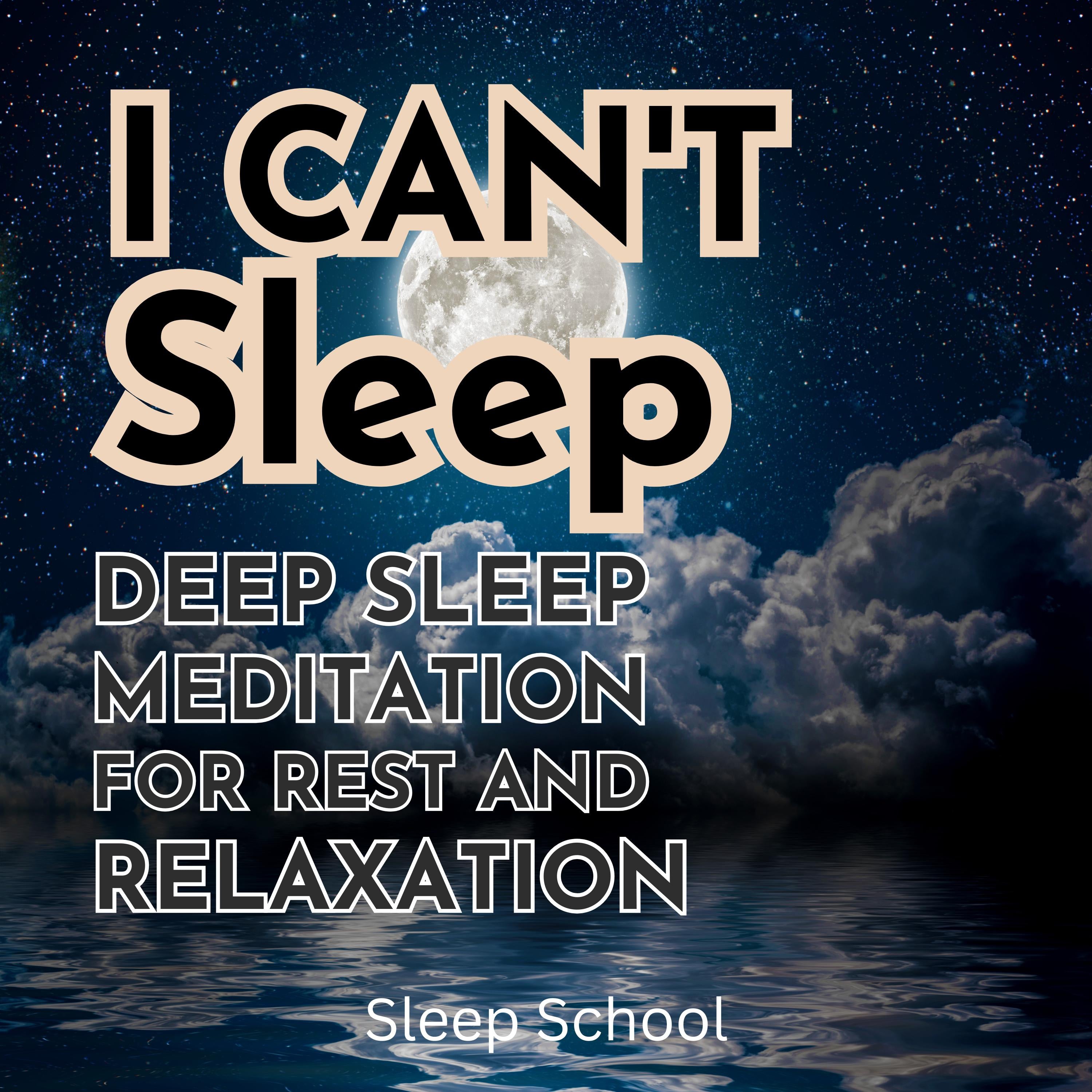I Can't Sleep: Deep Sleep Meditation for Rest and Relaxation