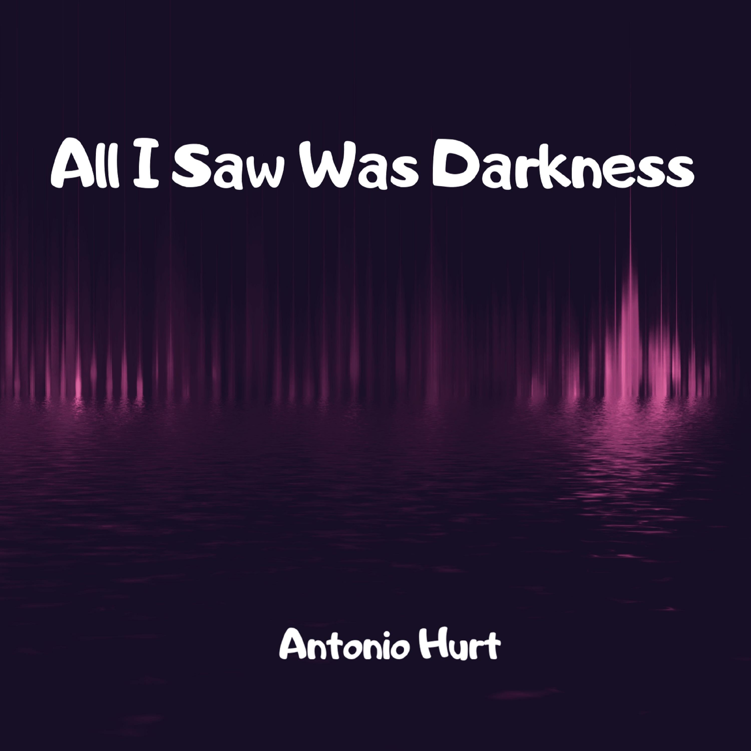 All I Saw Was Darkness