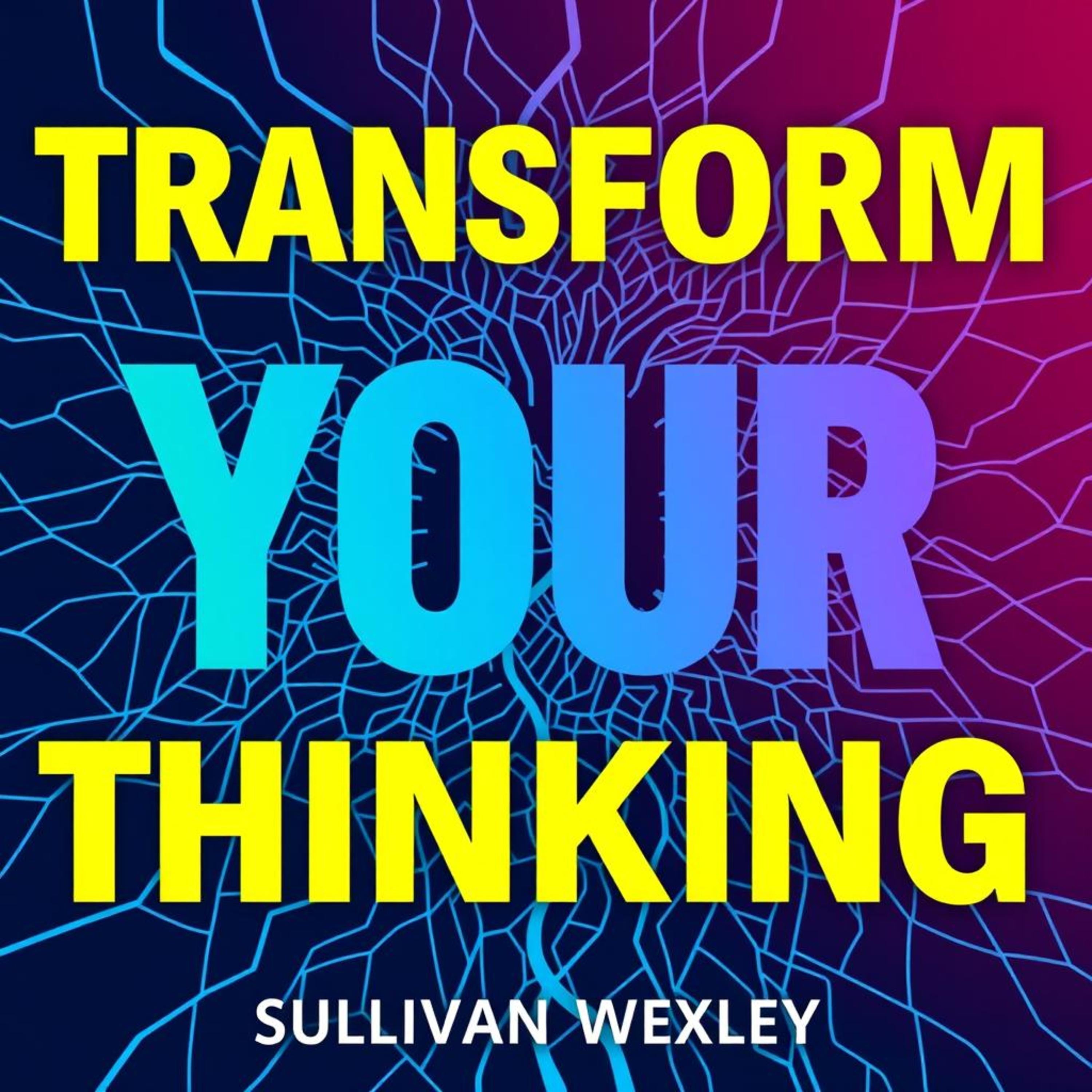Transform Your Thinking: Secrets to Navigating Life's Complex Webs