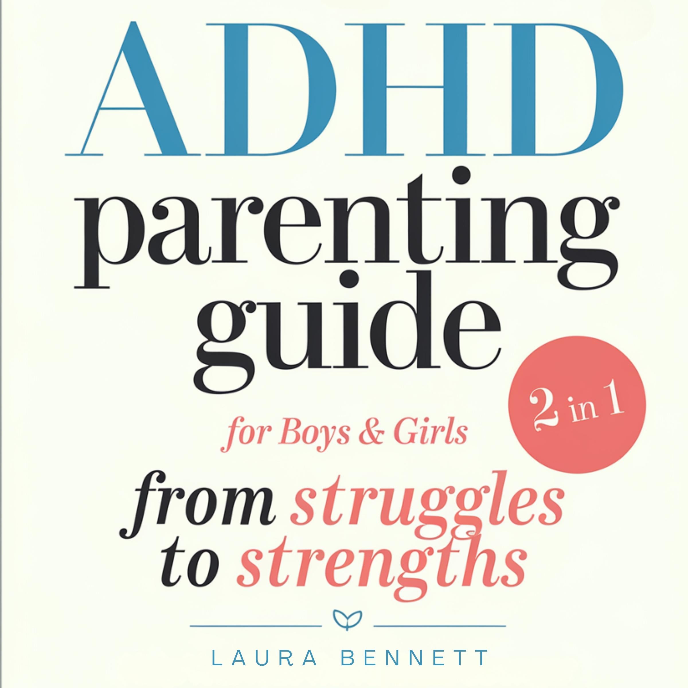 ADHD Parenting Guide for Boys & Girls (2 in 1): From Struggles to Strengths: Help Your Kids Thrive, Build Stronger Connections, and Create a Harmonious Home Without Overwhelm