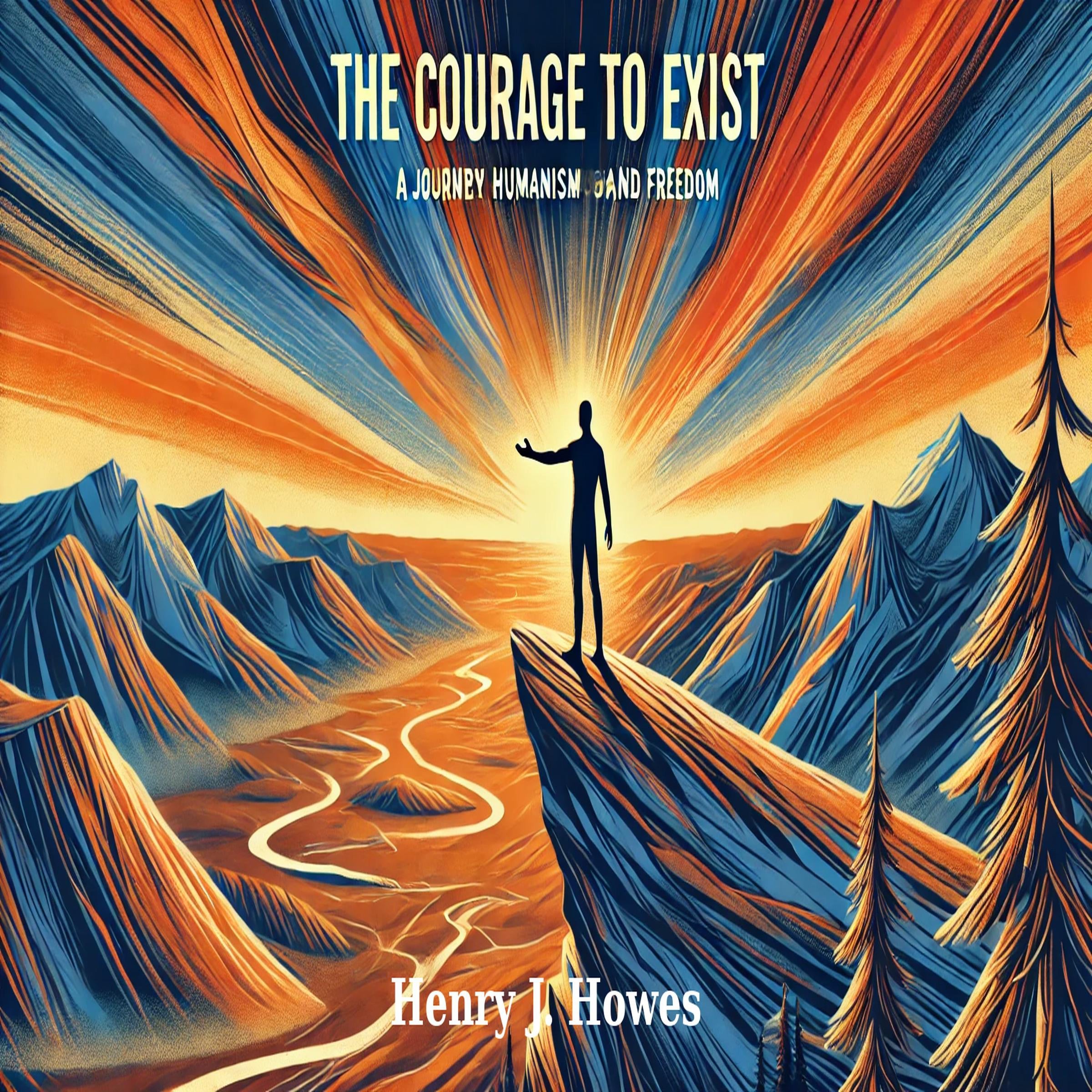 The Courage to Exist: A Journey Through Humanism and Freedom