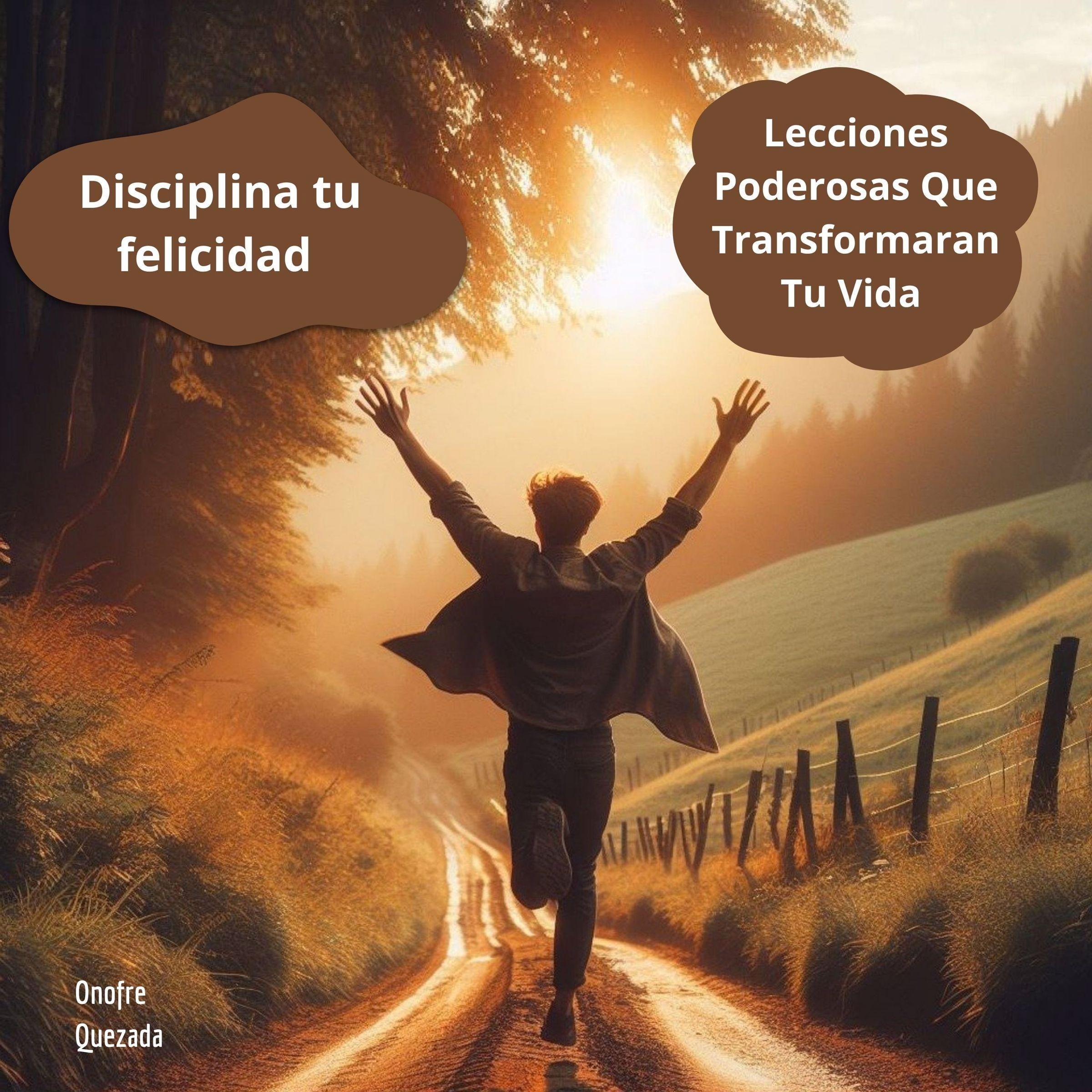 Disciplina Tu Felicidad - Lecciones Poderosas Que Transformaran Tu Vida
