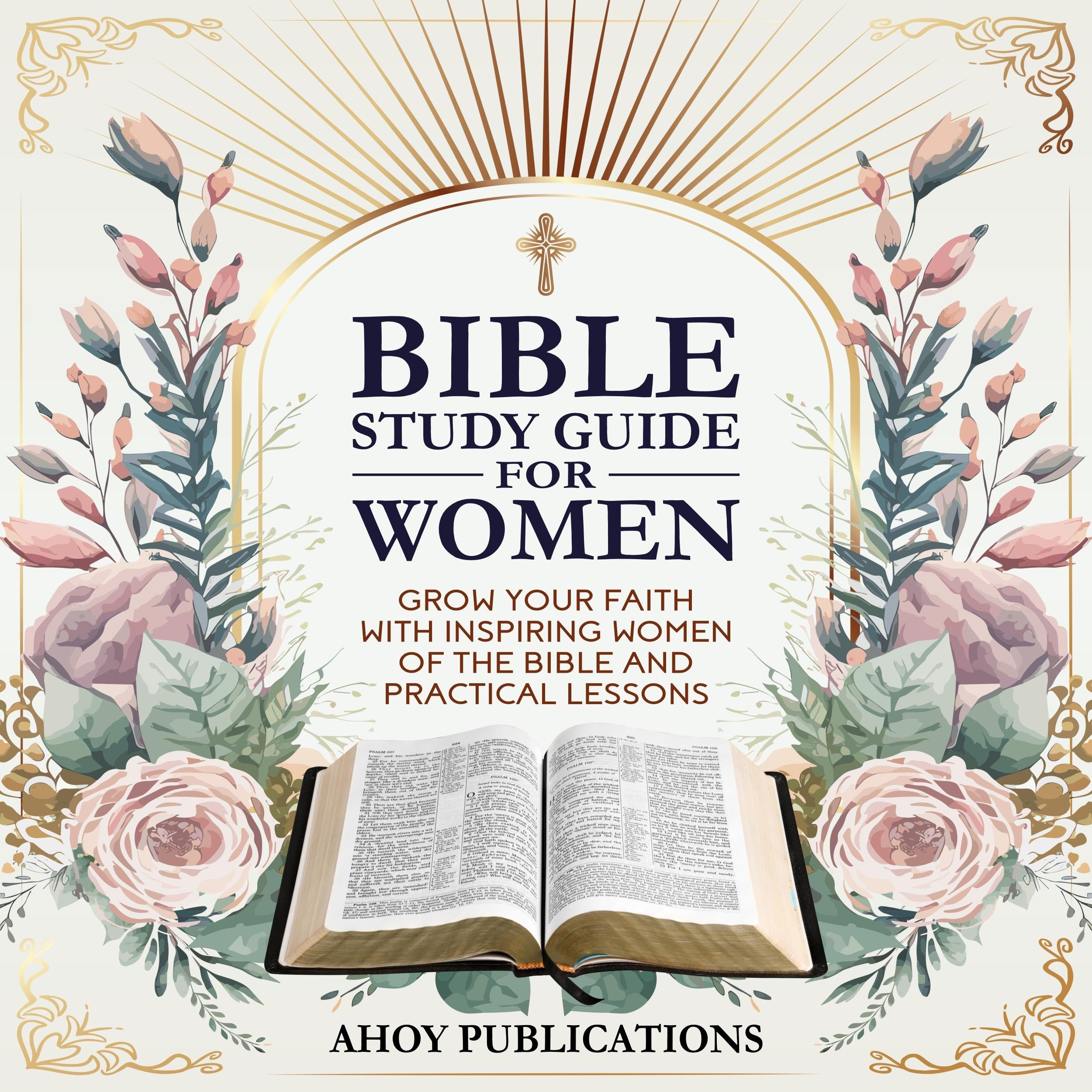 Bible Study Guide for Women: Grow Your Faith with Inspiring Women of the Bible and Practical Lessons