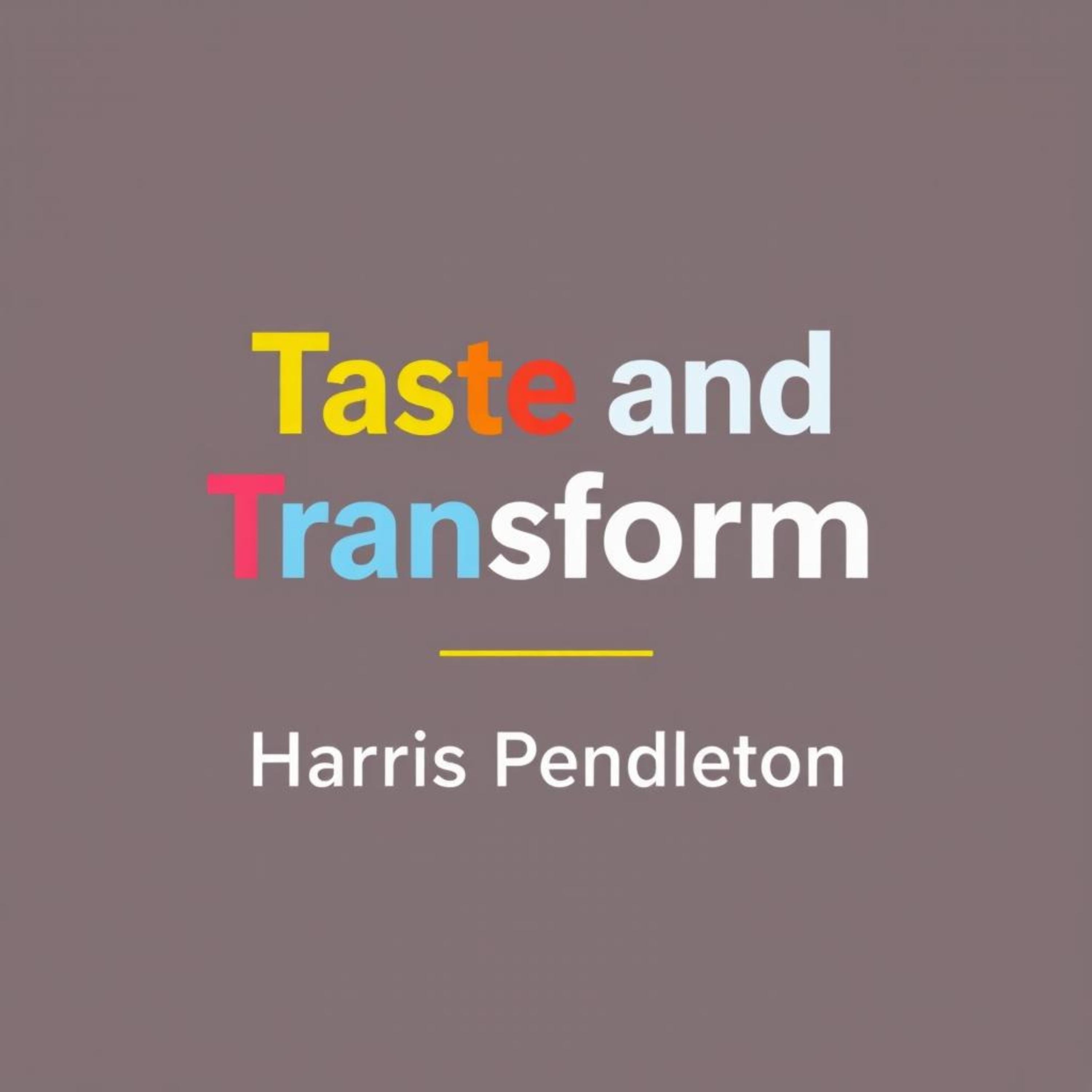 Taste and Transform: Secrets to Elevating Everyday Cooking